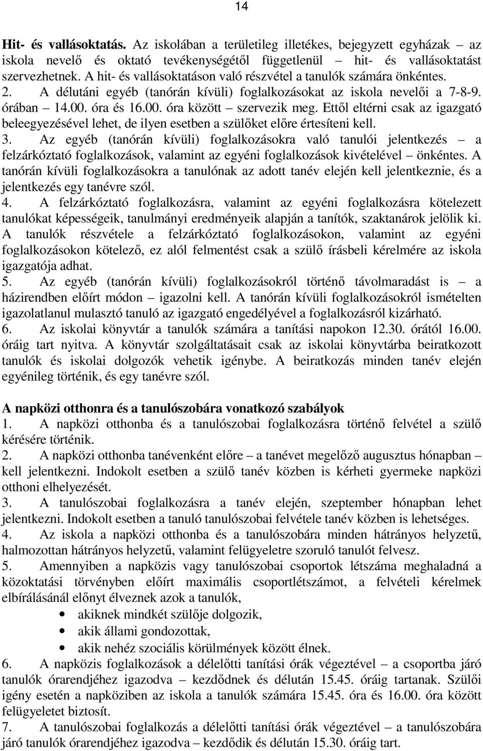 Ettől eltérni csak az igazgató beleegyezésével lehet, de ilyen esetben a szülőket előre értesíteni kell. 3.