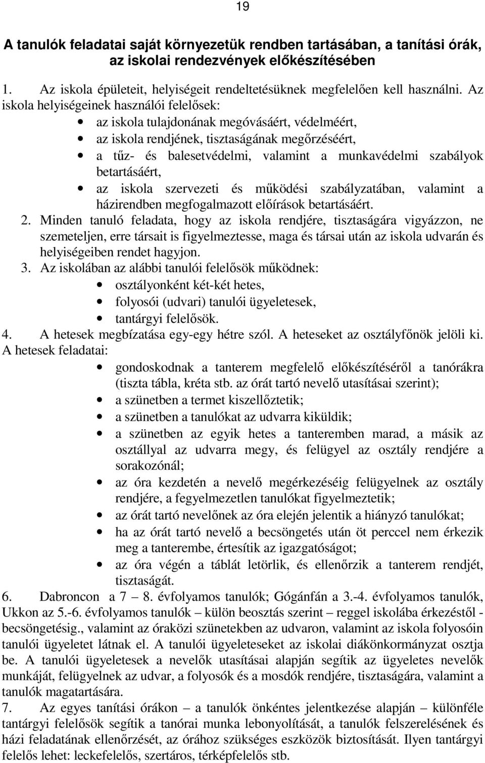 szabályok betartásáért, az iskola szervezeti és működési szabályzatában, valamint a házirendben megfogalmazott előírások betartásáért. 2.