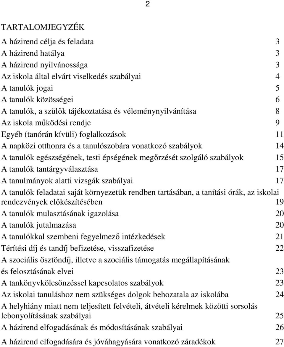 testi épségének megőrzését szolgáló szabályok 15 A tanulók tantárgyválasztása 17 A tanulmányok alatti vizsgák szabályai 17 A tanulók feladatai saját környezetük rendben tartásában, a tanítási órák,