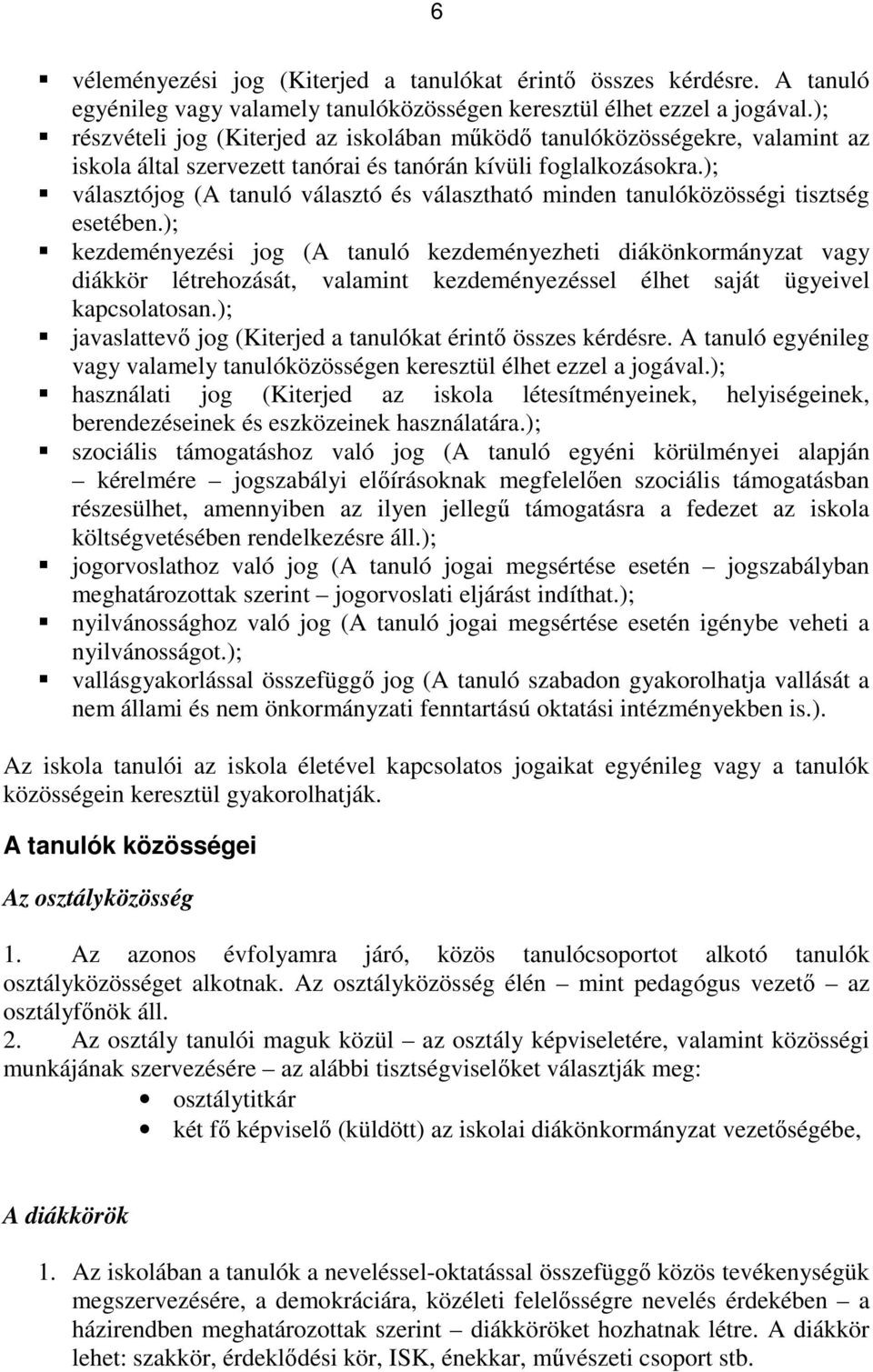 ); választójog (A tanuló választó és választható minden tanulóközösségi tisztség esetében.