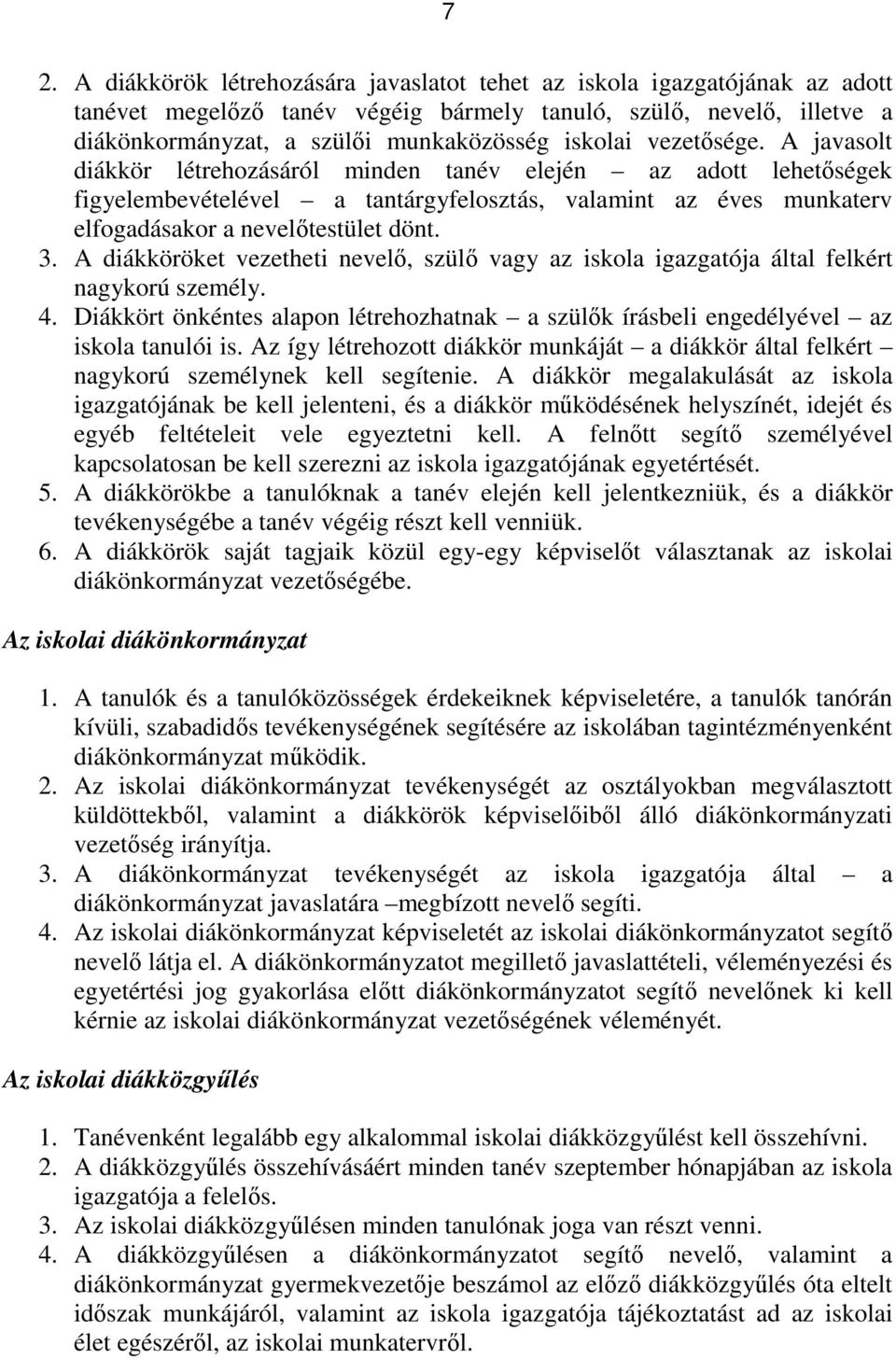 3. A diákköröket vezetheti nevelő, szülő vagy az iskola igazgatója által felkért nagykorú személy. 4. Diákkört önkéntes alapon létrehozhatnak a szülők írásbeli engedélyével az iskola tanulói is.