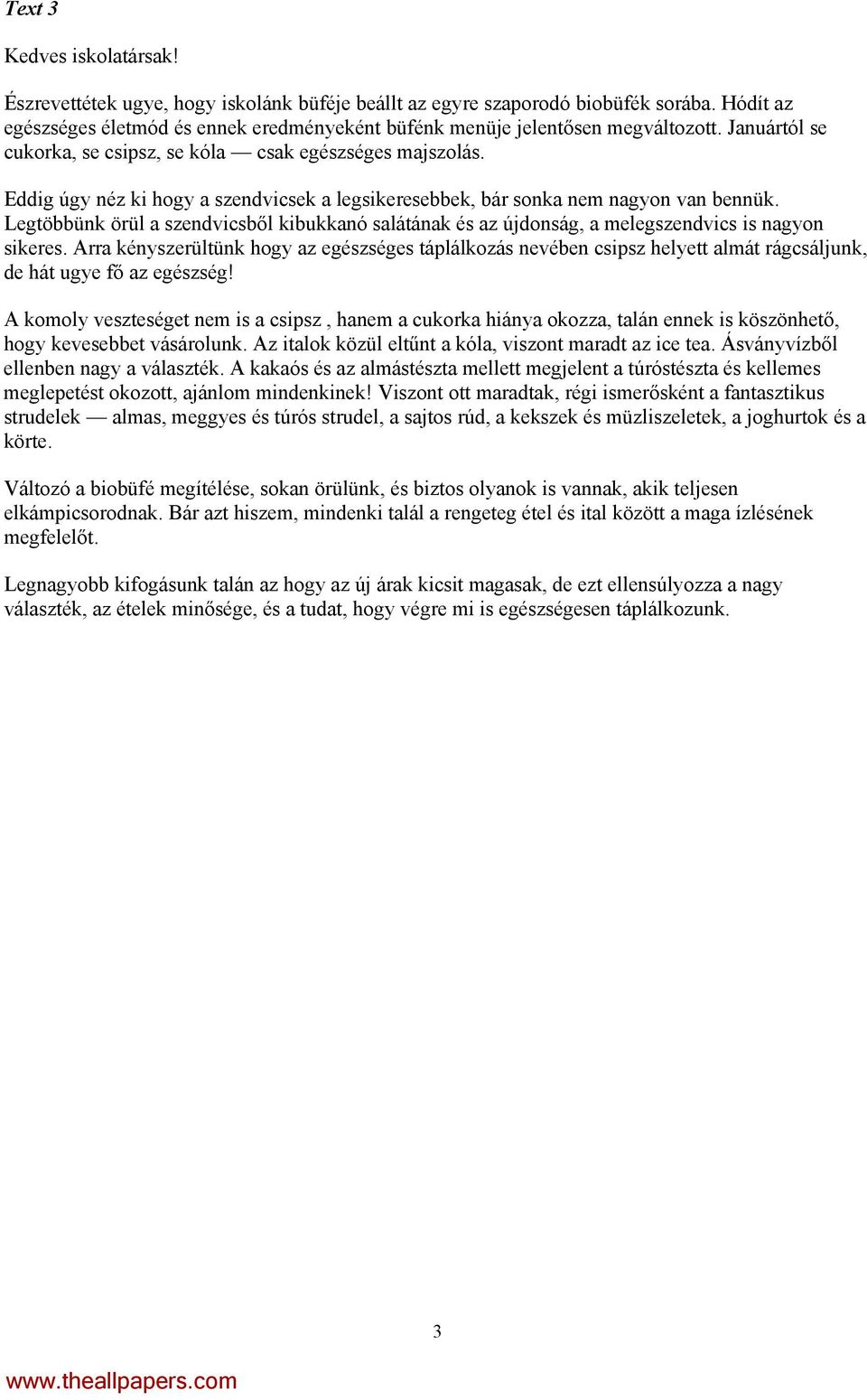 Eddig úgy néz ki hogy a szendvicsek a legsikeresebbek, bár sonka nem nagyon van bennük. Legtöbbünk örül a szendvicsből kibukkanó salátának és az újdonság, a melegszendvics is nagyon sikeres.