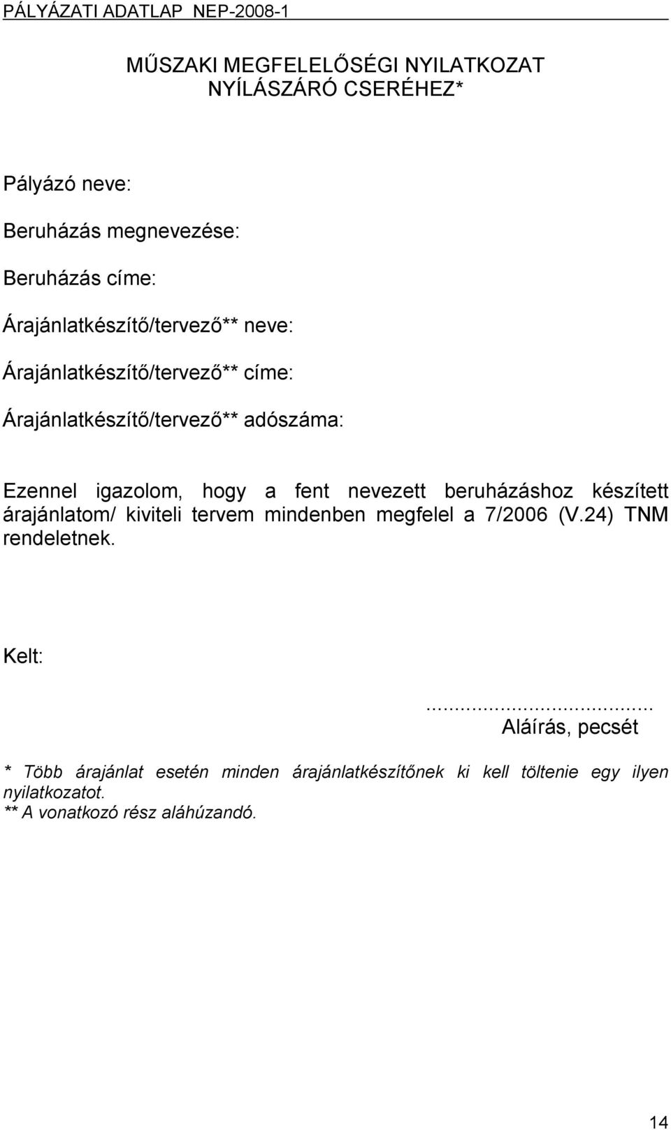 a fent nevezett beruházáshoz készített árajánlatom/ kiviteli tervem mindenben megfelel a 7/2006 (V.24) TNM rendeletnek. Kelt:.