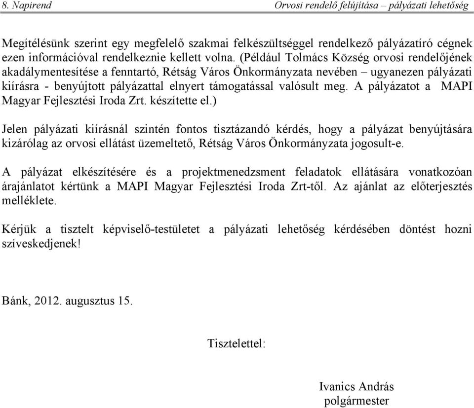 A pályázatot a MAPI Magyar Fejlesztési Iroda Zrt. készítette el.