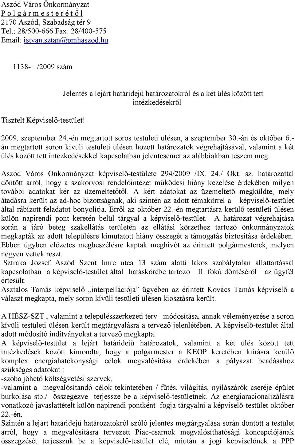 - án megtartott soron kívüli testületi ülésen hozott határozatok végrehajtásával, valamint a két ülés között tett intézkedésekkel kapcsolatban jelentésemet az alábbiakban teszem meg.