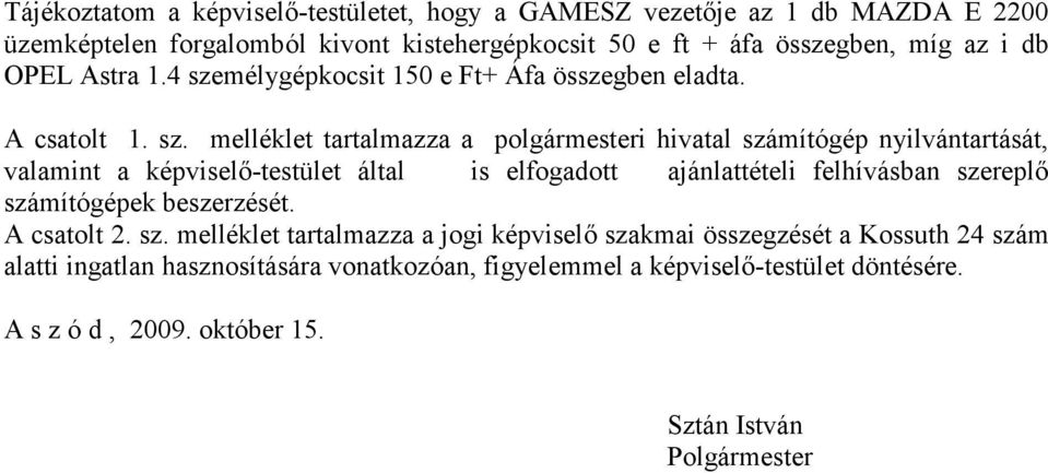 mélygépkocsit 150 e Ft+ Áfa összegben eladta. A csatolt 1. sz.