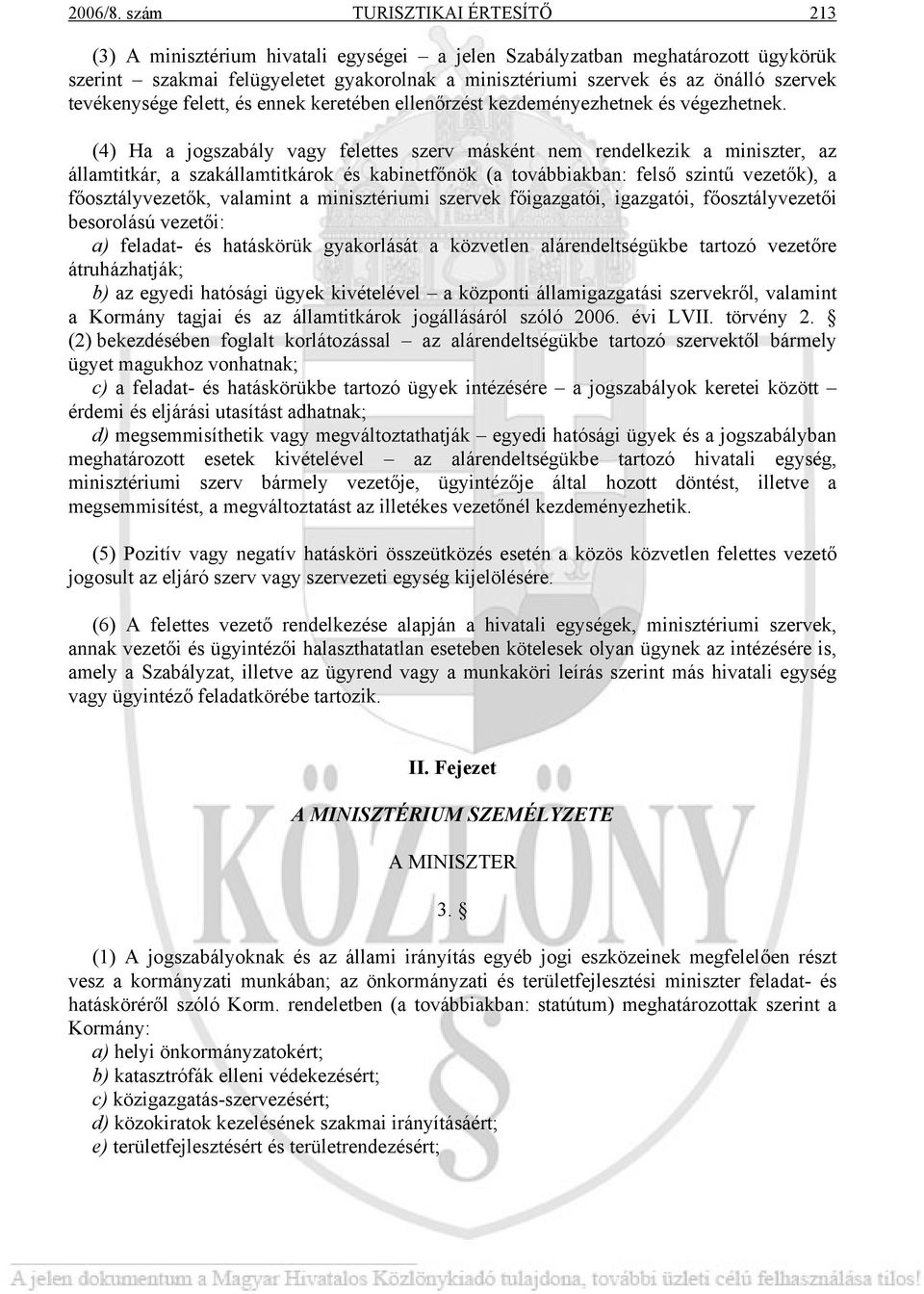 tevékenysége felett, és ennek keretében ellenőrzést kezdeményezhetnek és végezhetnek.