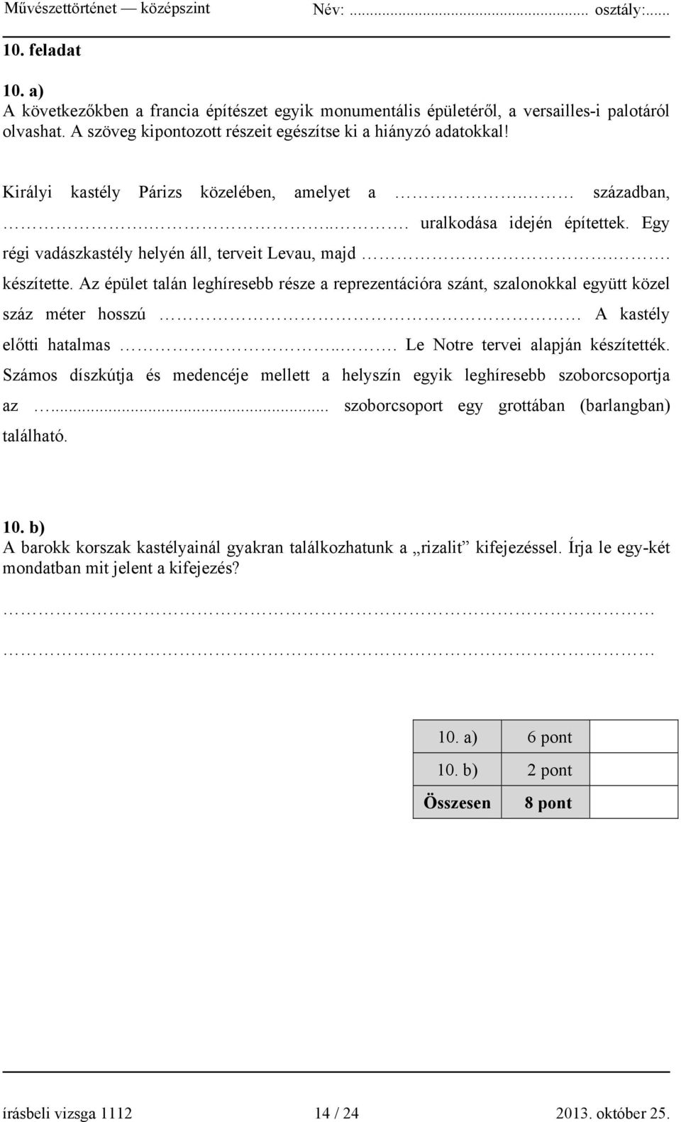 Az épület talán leghíresebb része a reprezentációra szánt, szalonokkal együtt közel száz méter hosszú A kastély előtti hatalmas... Le Notre tervei alapján készítették.