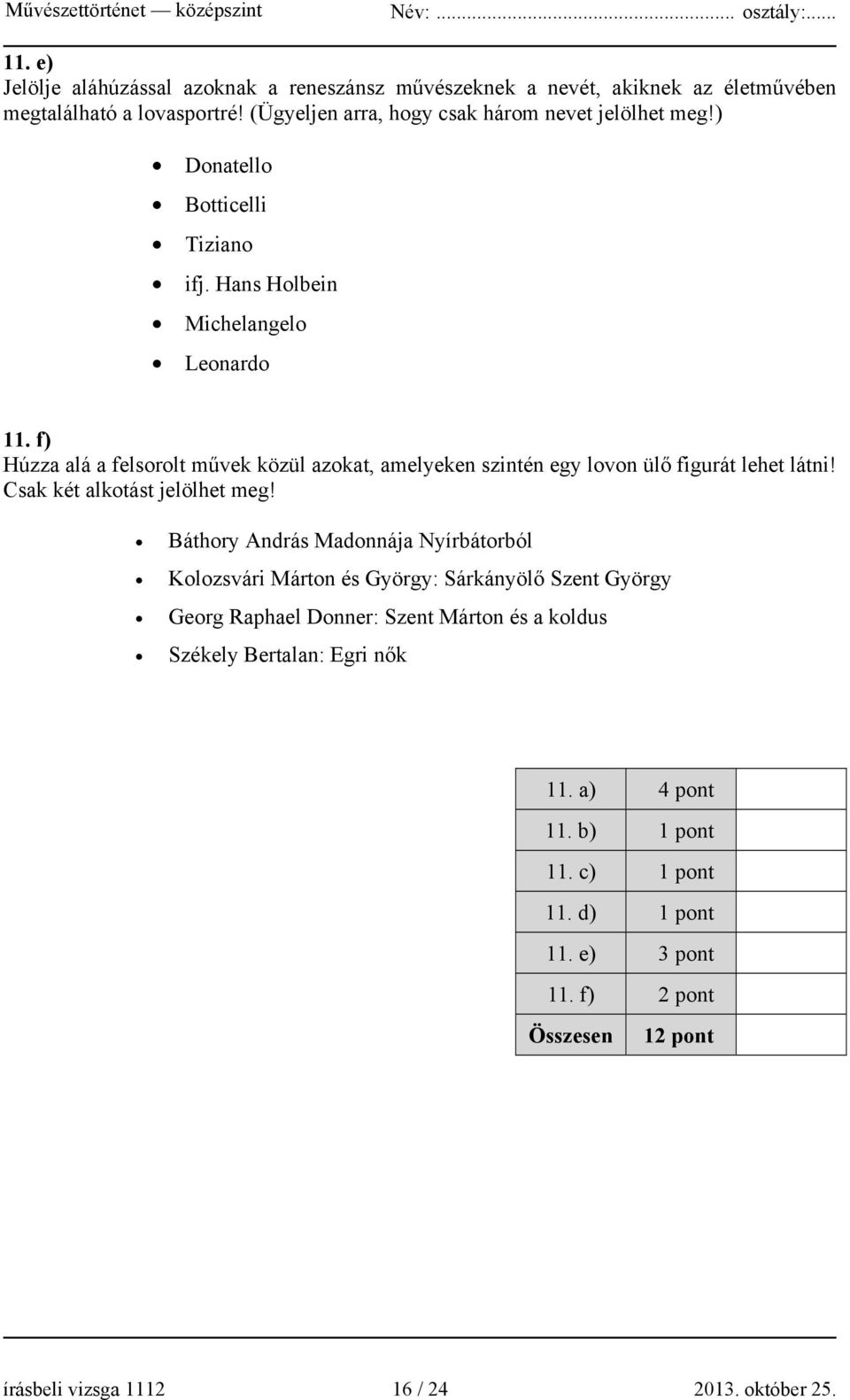 f) Húzza alá a felsorolt művek közül azokat, amelyeken szintén egy lovon ülő figurát lehet látni! Csak két alkotást jelölhet meg!