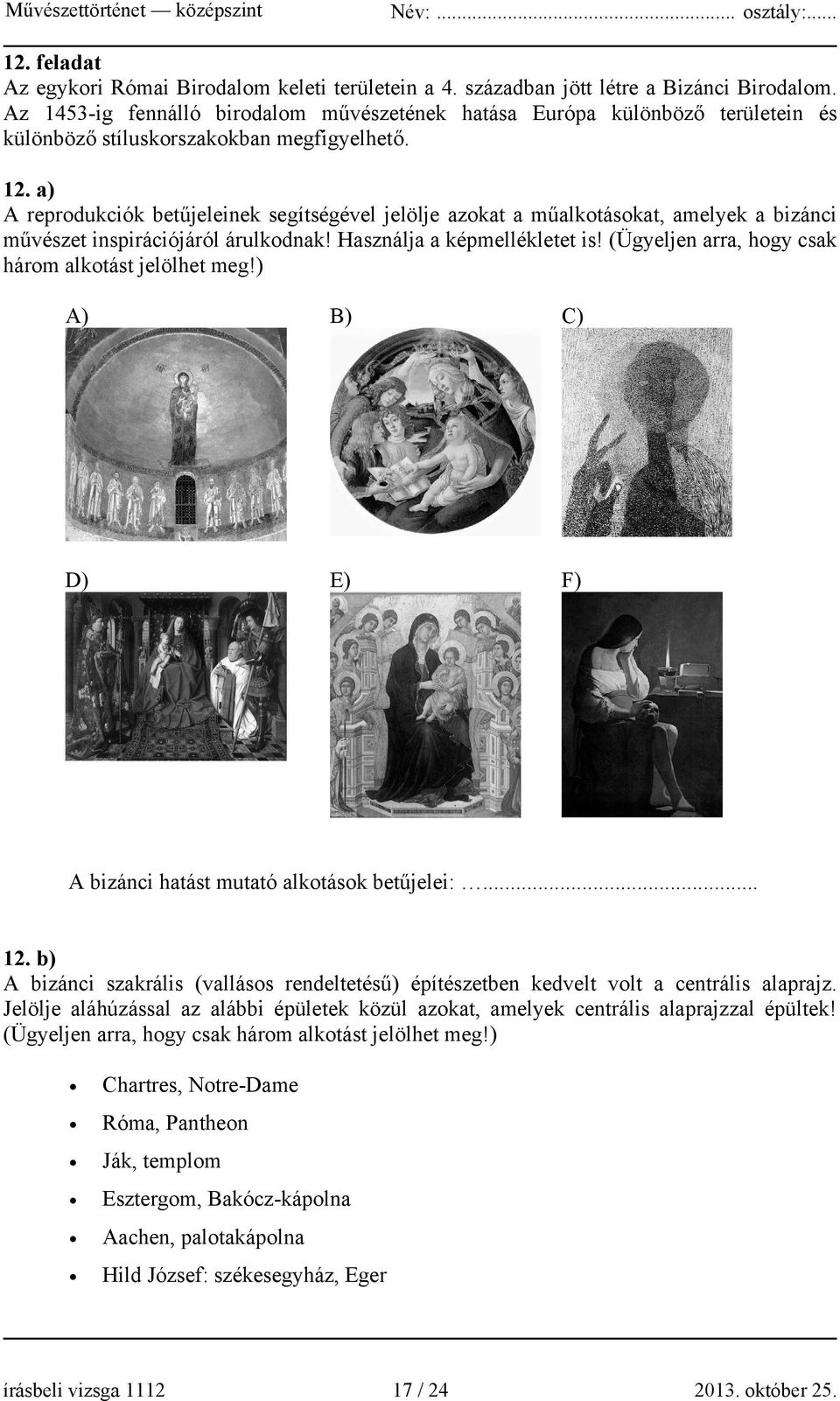 a) A reprodukciók betűjeleinek segítségével jelölje azokat a műalkotásokat, amelyek a bizánci művészet inspirációjáról árulkodnak! Használja a képmellékletet is!