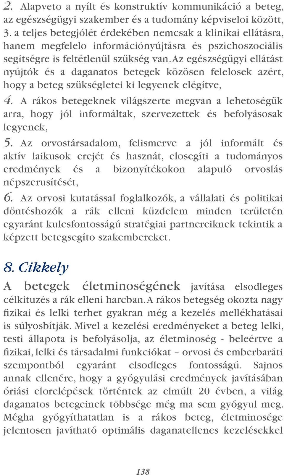 Az egészségügyi ellátást nyújtók és a daganatos betegek közösen felelosek azért, hogy a beteg szükségletei ki legyenek elégítve, 4.