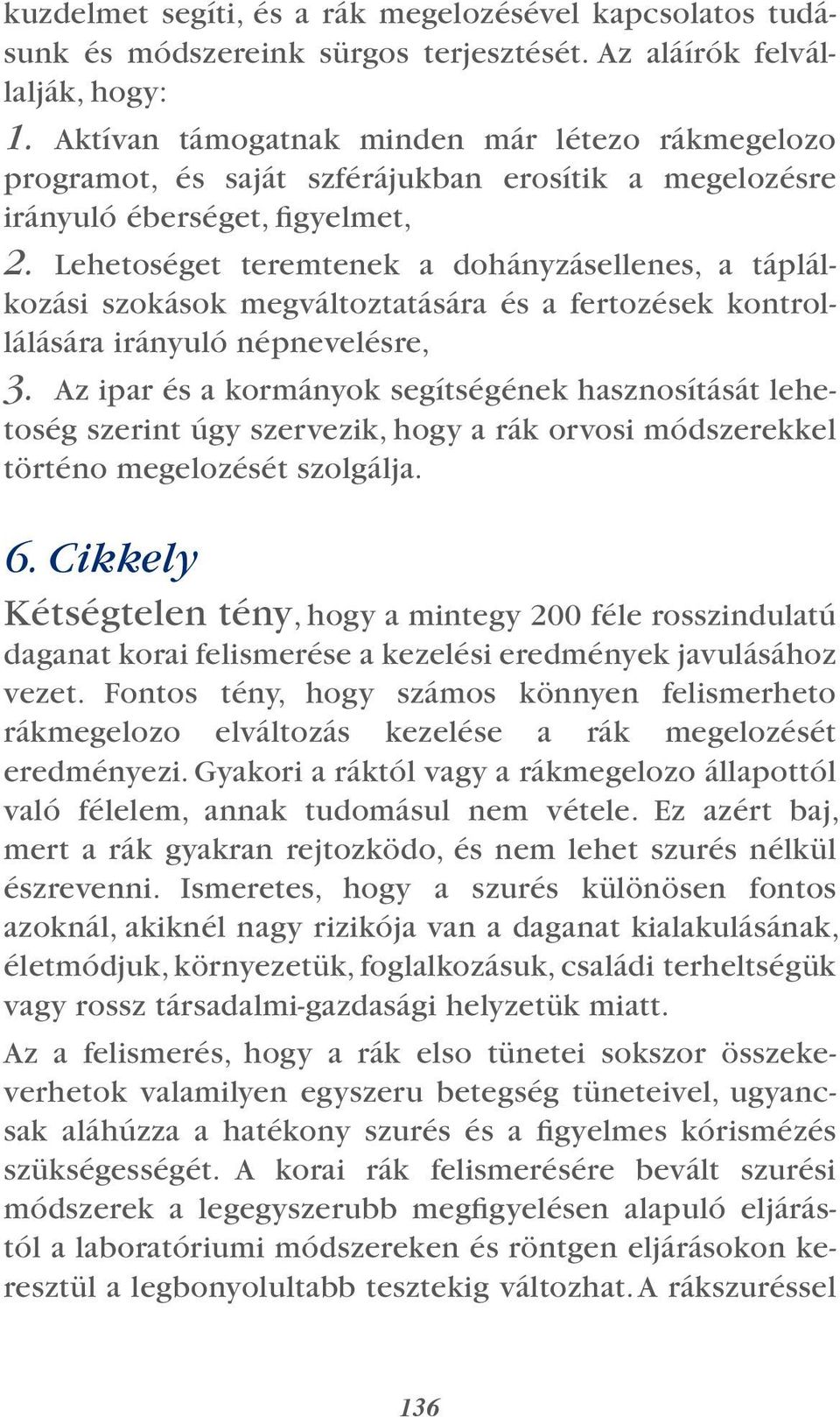 Lehetoséget teremtenek a dohányzásellenes, a táplálkozási szokások megváltoztatására és a fertozések kontrollálására irányuló népnevelésre, 3.