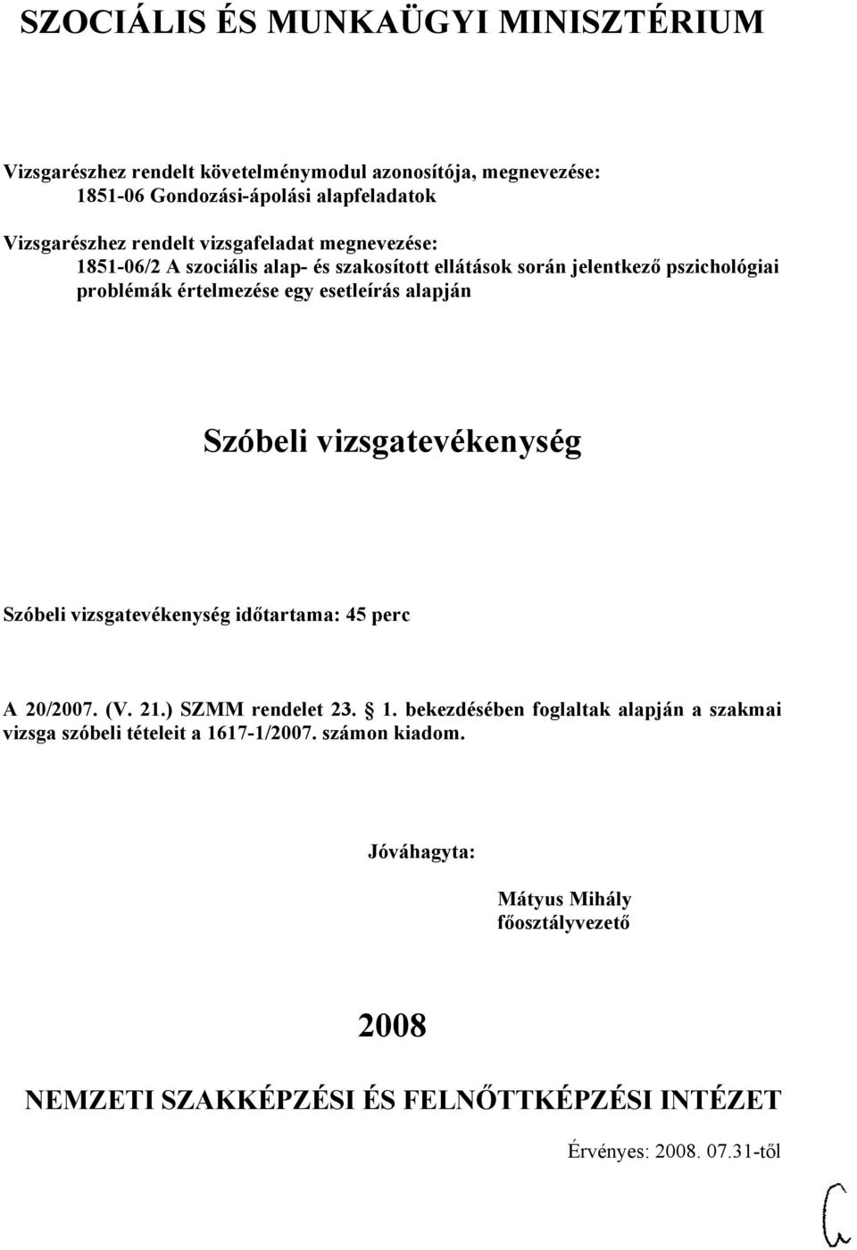 vizsgatevékenység időtartama: 4 perc A 20/2007. (V. 21.) SZMM rendelet 23. 1.