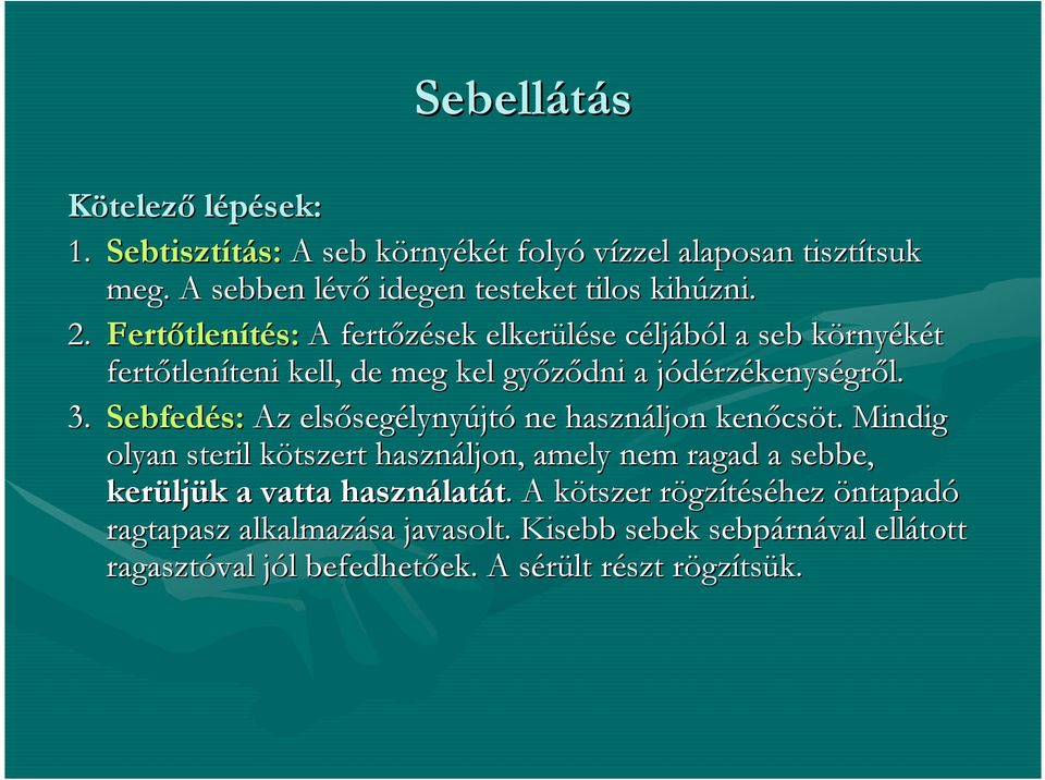 Sebfedés: Az elsőseg segélynyújtó ne használjon kenőcs csöt. Mindig olyan steril kötszert k használjon, amely nem ragad a sebbe, kerülj ljük k a vatta használat latát.