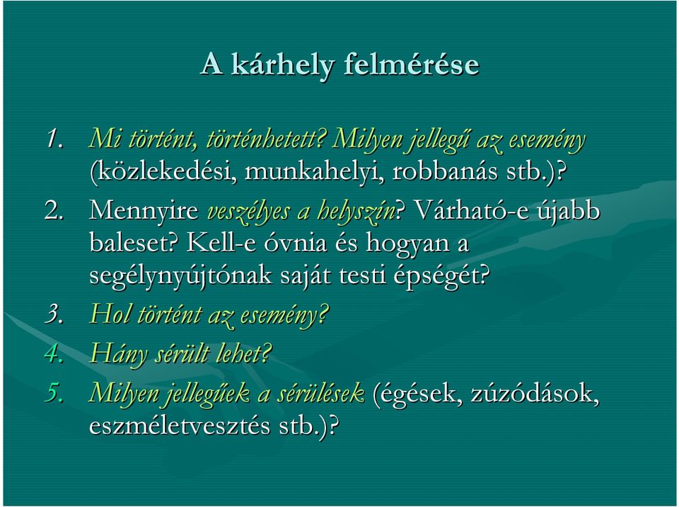 Mennyire veszélyes a helyszín?? VárhatV rható-e újabb baleset?