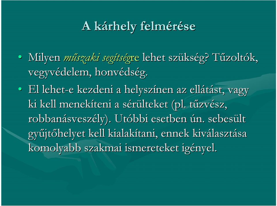 El lehet-e e kezdeni a helyszínen az ellátást, vagy ki kell menekíteni a sérülteket s (pl.