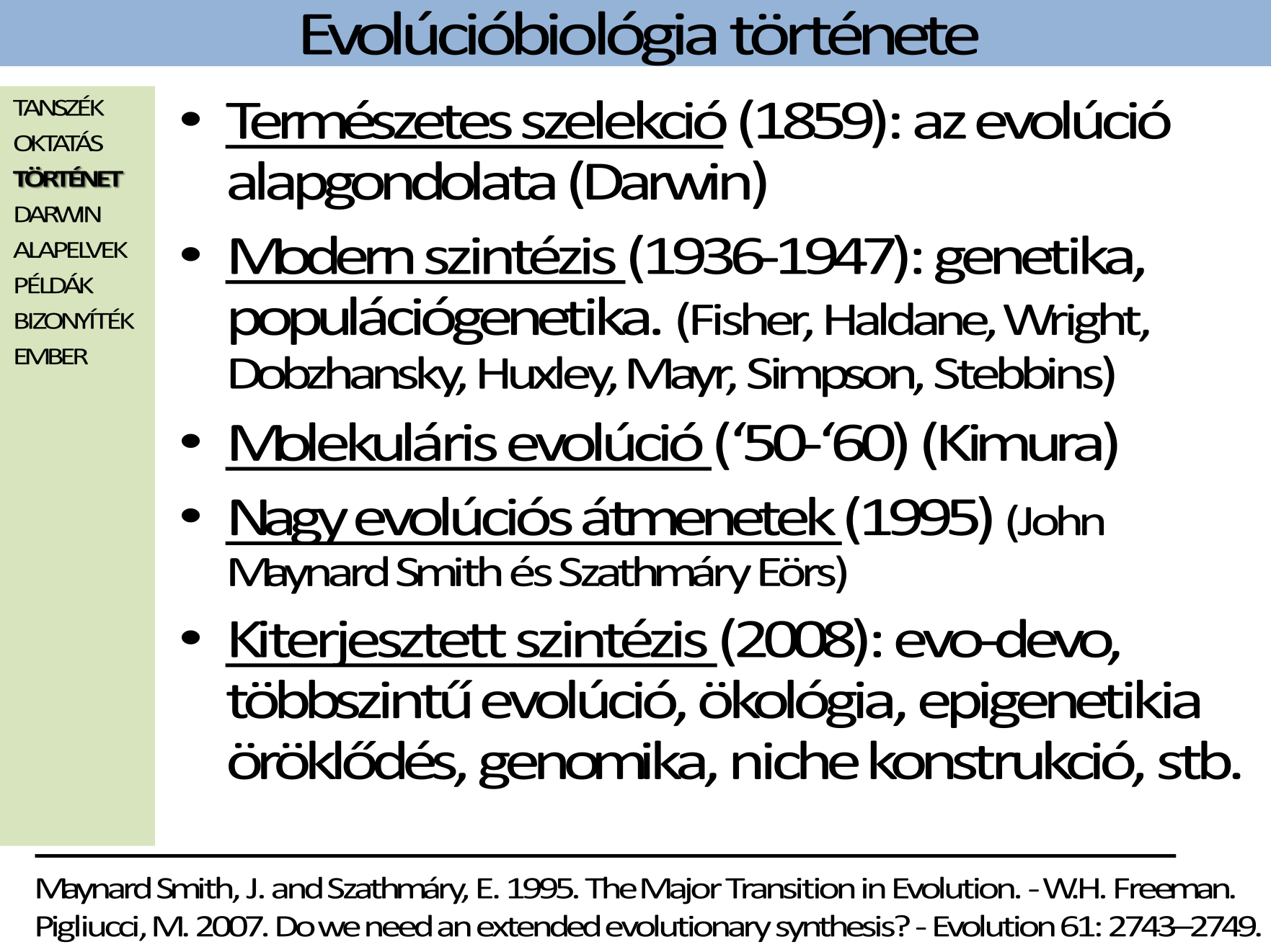 Az evolúcióbiológia története szempontjából a legfontosabbnak azt tartom, hogy miként terjedt ki az evolúciós gondolat a biológia
