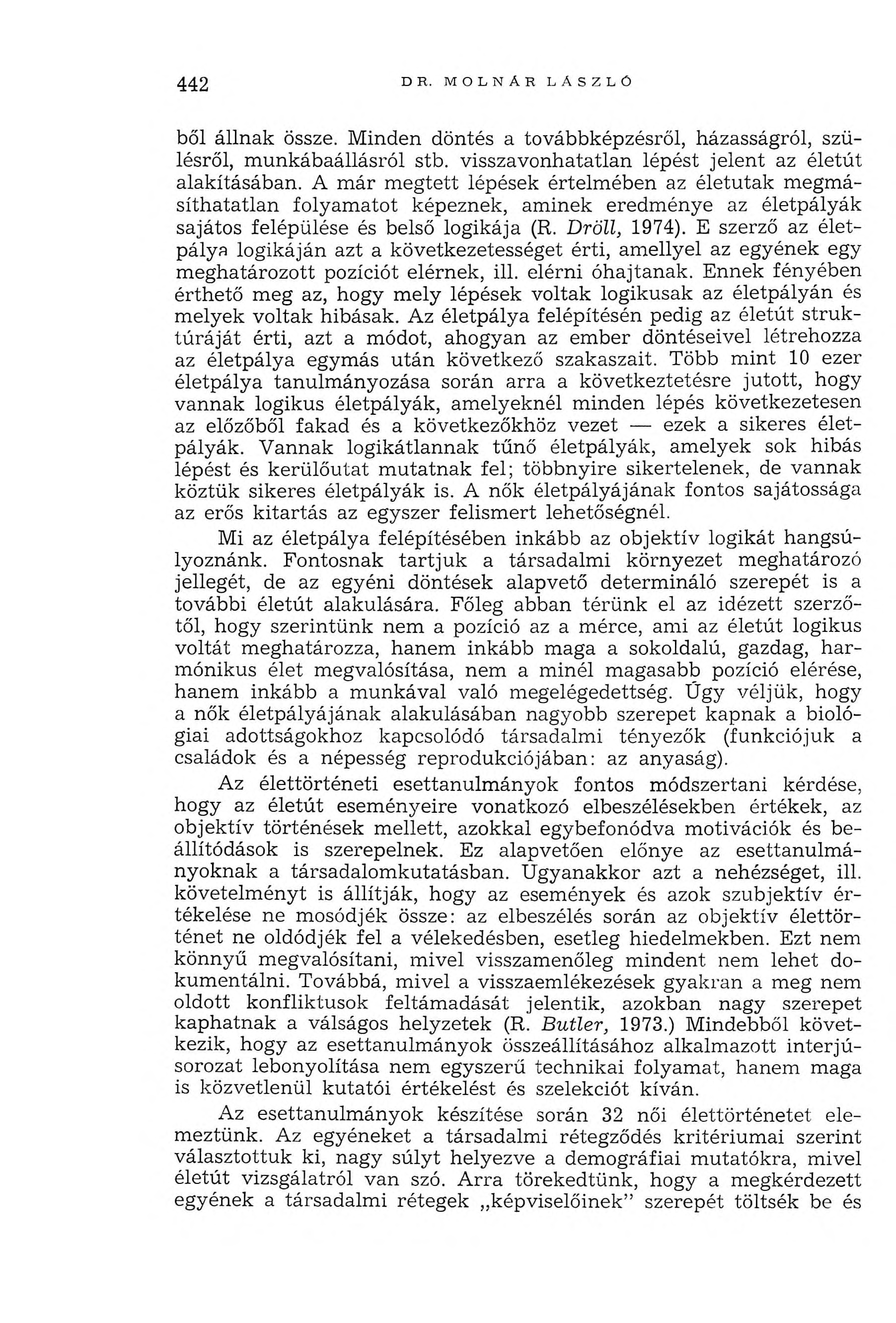 442 DR. MOLNÁR LASZLŰ bői állnak össze. Minden döntés a továbbképzésről, házasságról, szülésről, munkábaállásról stb. visszavonhatatlan lépést jelent az életút alakításában.