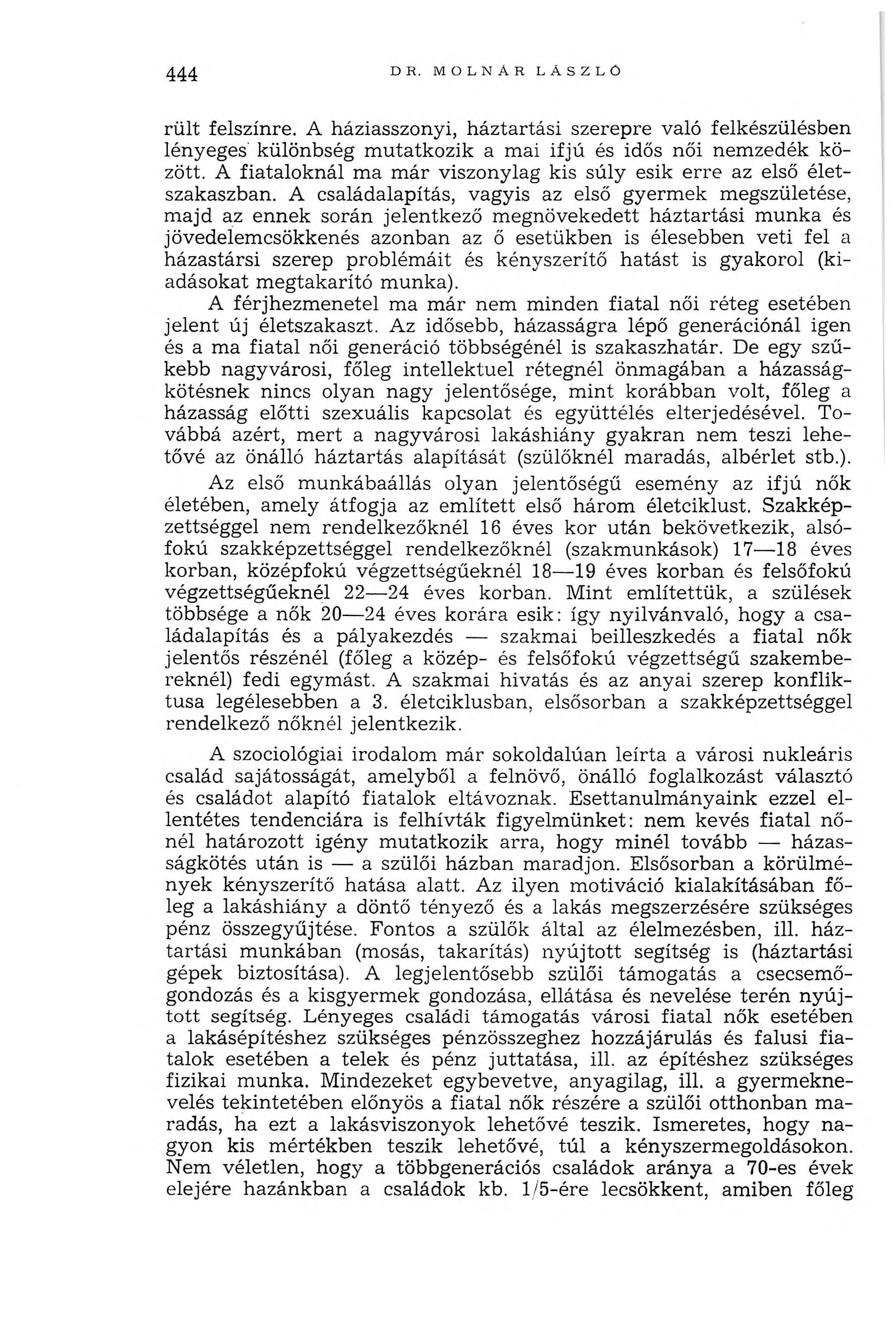 444 DR. MOLNÁR LÁSZLÓ rült felszínre. A háziasszonyi, háztartási szerepre való felkészülésben lényeges különbség mutatkozik a mai ifjú és idős női nemzedék között.