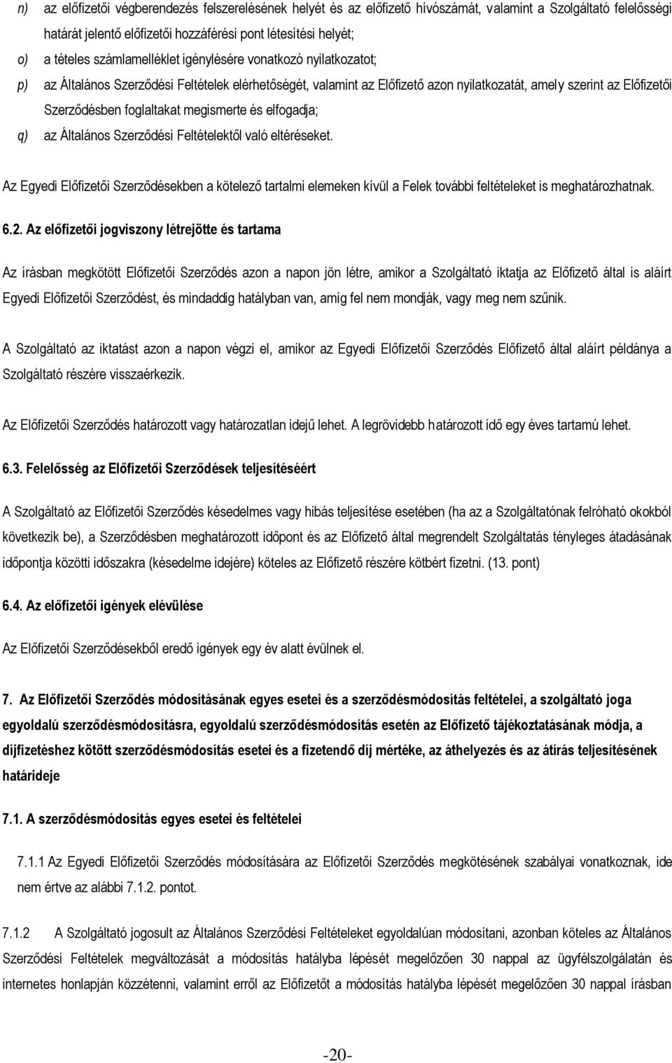 foglaltakat megismerte és elfogadja; q) az Általános Szerződési Feltételektől való eltéréseket.