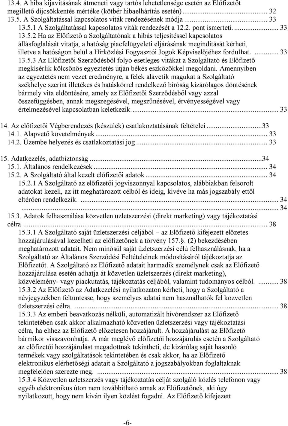 1 A Szolgáltatással kapcsolatos viták rendezését a 12.2. pont ismerteti.... 33 13.5.