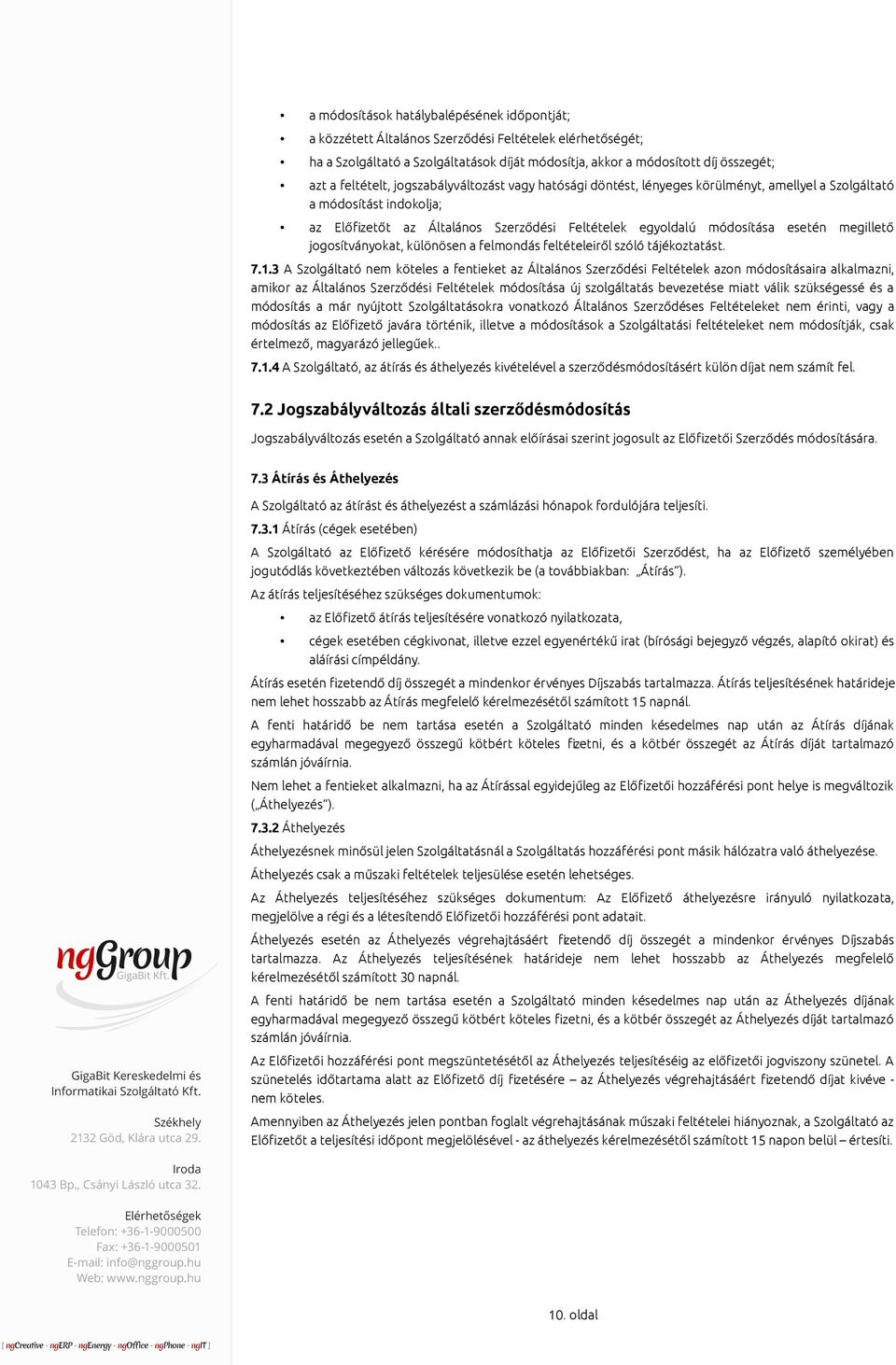 megillető jogosítványokat, különösen a felmondás feltételeiről szóló tájékoztatást. 7.1.