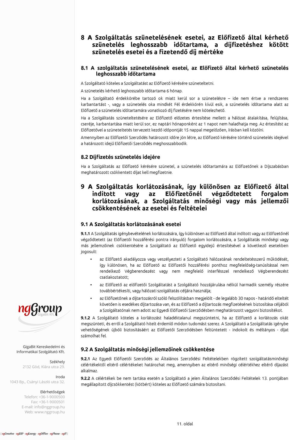 A szünetelés kérhető leghosszabb időtartama 6 hónap.