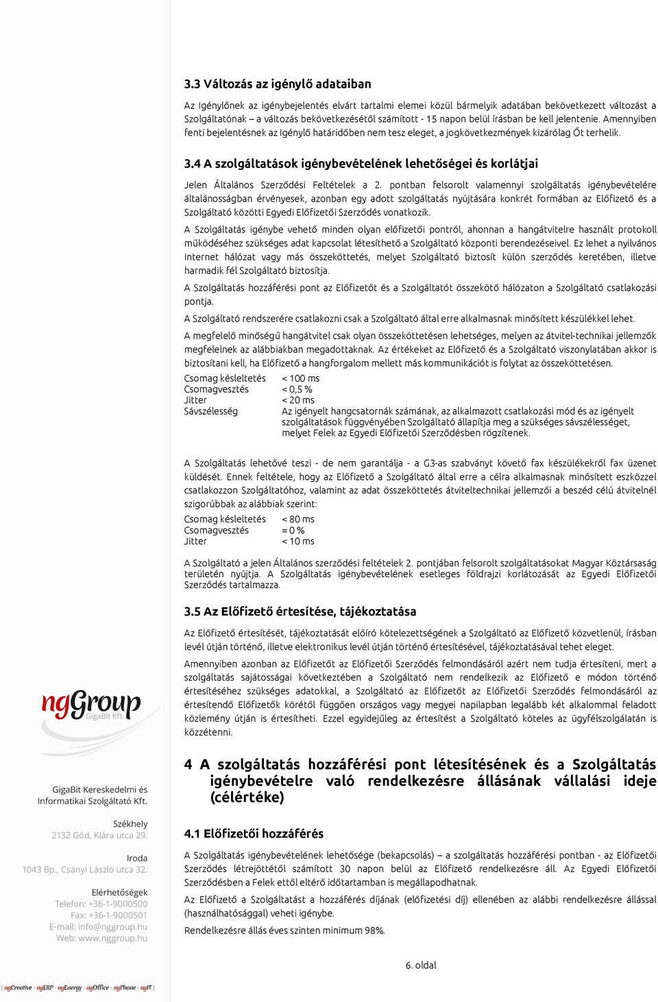 4 A szolgáltatások igénybevételének lehetőségei és korlátjai Jelen Általános Szerződési Feltételek a 2.