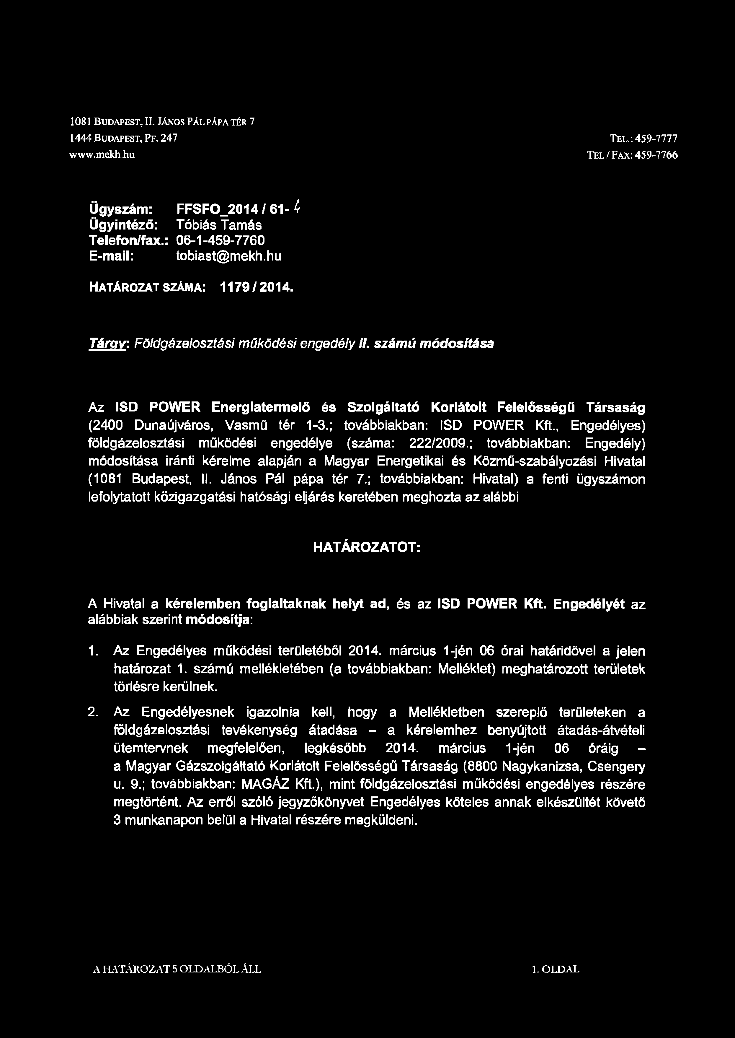 1081 B u d a p e s t, II. J á n o s P á l p á p a t é r 7 1444 B u d a p e s t, P f. 247 www.mekh.hu Tel.-. 459-7777 Tel /Fax: 459-7766 Ügyszám: FFSFO_2014 / 61- k Ügyintéző: Tóbiás Tamás Telefon/fax.