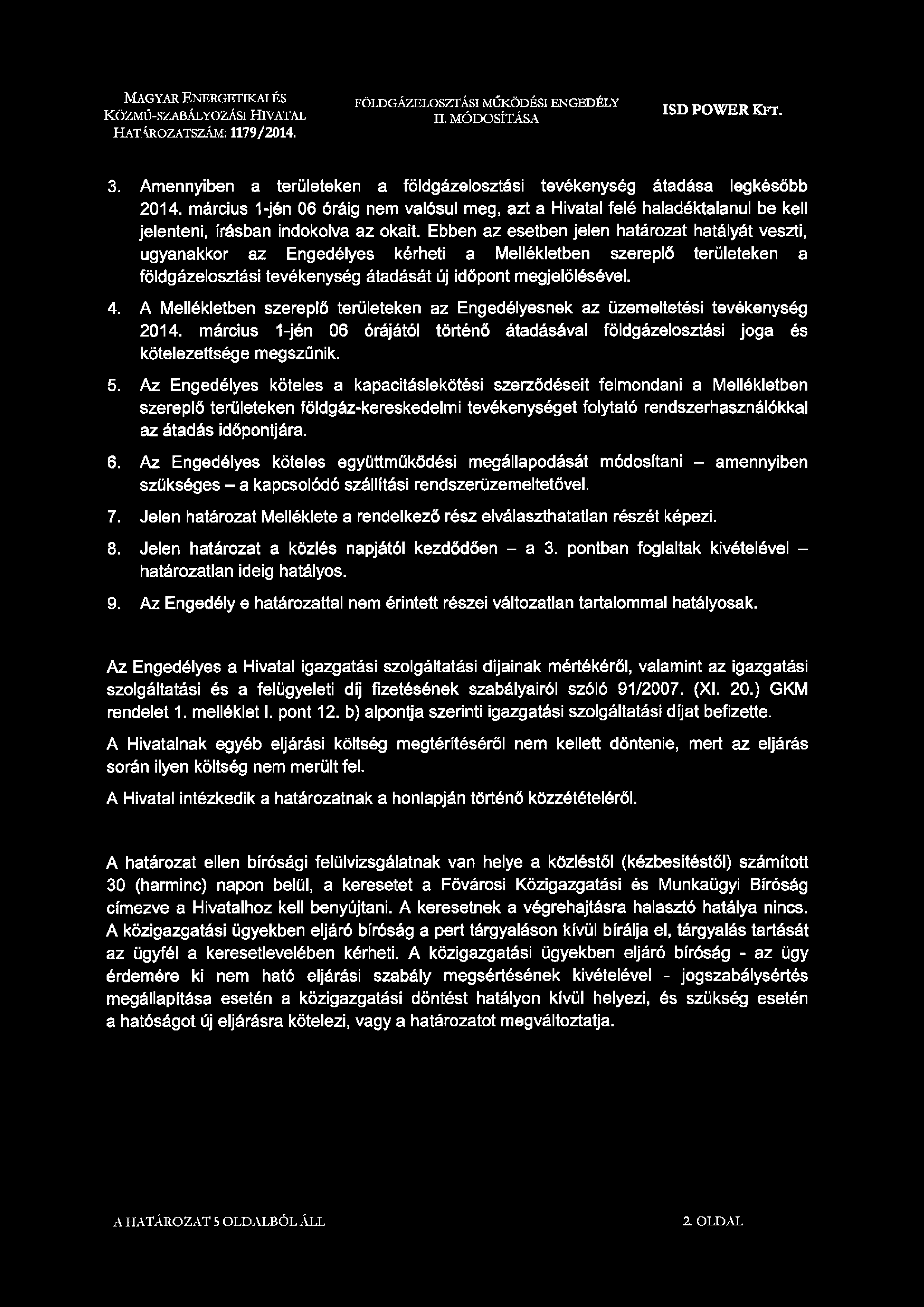 M a g y a r En e r g e t ikai és K özm ű-szabályo zási Hivatal HATÁROZATSZÁM: 1179/ 2014. föld gázelosztási működési engedély II. MÓDOSÍTÁSA 3.