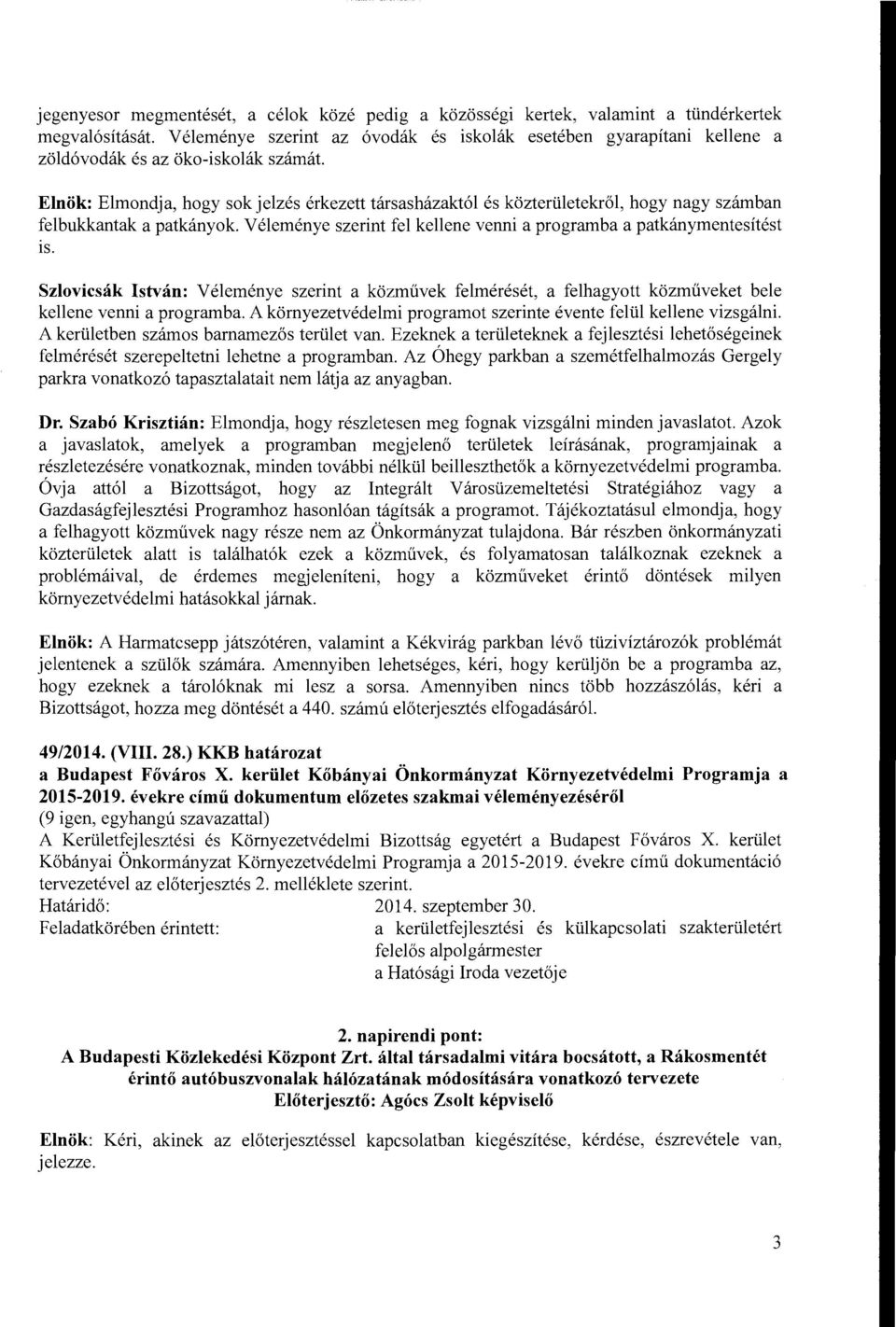 Szlvicsak Istvan: V elemenye szerint a kzmuvek felmereset, a felhagytt kzmuveket bele kellene venni a prgramba. A kmyezetvedelmi prgramt szerinte evente felul kellene vizsgalni.