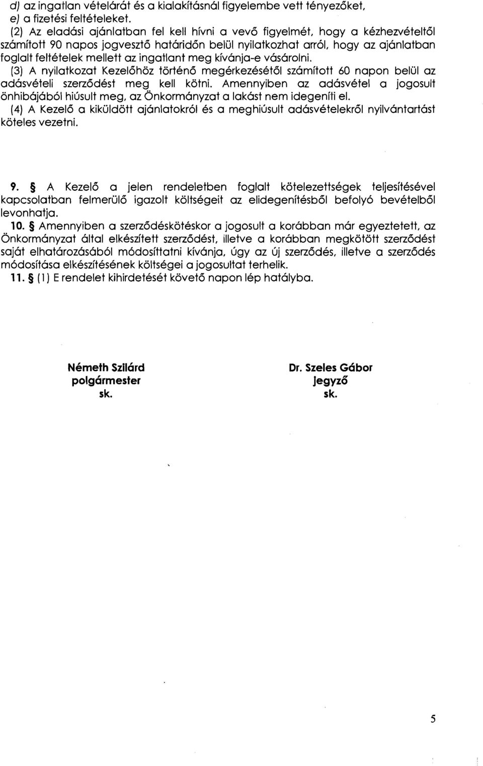 ingatlant meg kivanja-e vasarolni. (3) A nyilatkozat Kezel6hoz torten6 megerkezesetdl szamitott 60 napon belijl az adasveteli szerz6dest meg kell kotni.