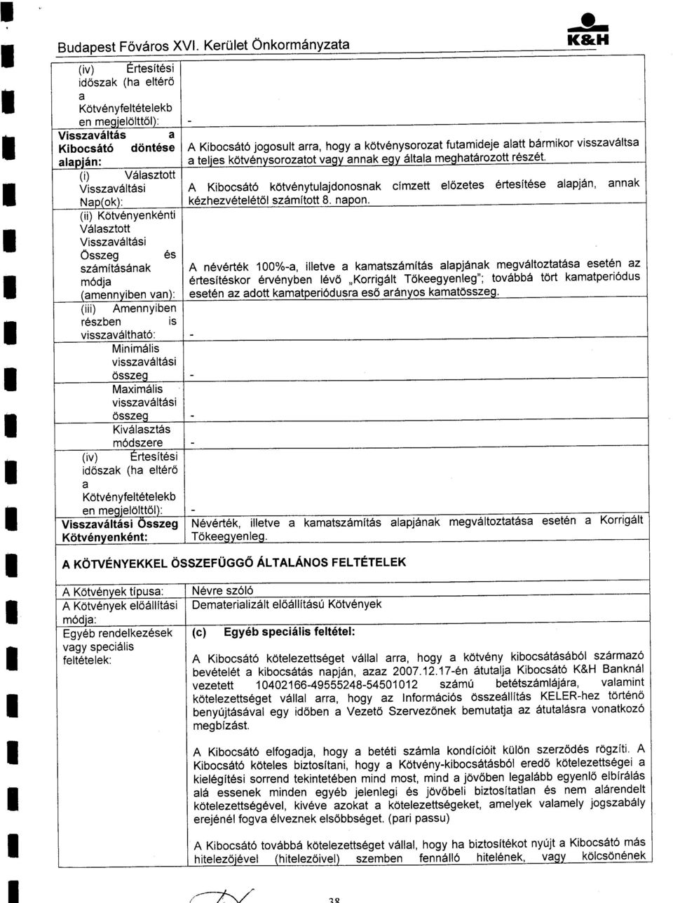 iesk6v6nvsorozaovaqyannakegy6 a ameg (i) V6aszo Visszavd6si A KibocsA6 k6venyuajdonosnak cimze e6zees 6resiese aapj6n, annak Nao(ok): (ii) Kdv6nyenk6ni Vdaszo Visszav6Asi k6zhezv6e66 szdmfo 8. napon.