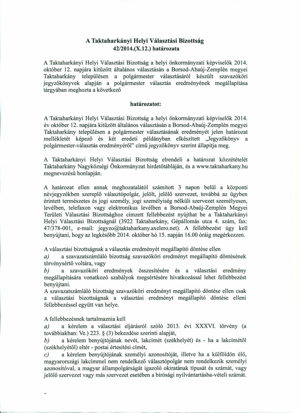 eredményének megállapítása tárgyában meghozta a következő határozatot: A Taktaharkányi Helyi Választási Bizottság a helyi önkormányzati képviselők 2014. évoktóber 12.