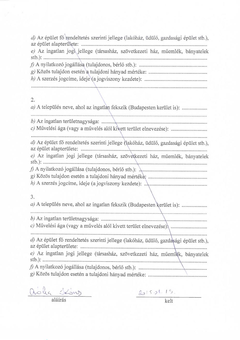 ): g) Kozos tulajdon eseten a tulajdoni hanyad merteke: h) A szerzes jogcime, ideje (a jogviszony kezdete): a) A telepules neve, ahol az ingatlan fekszik (Budapesten keriilet is): b) Az ingatlan