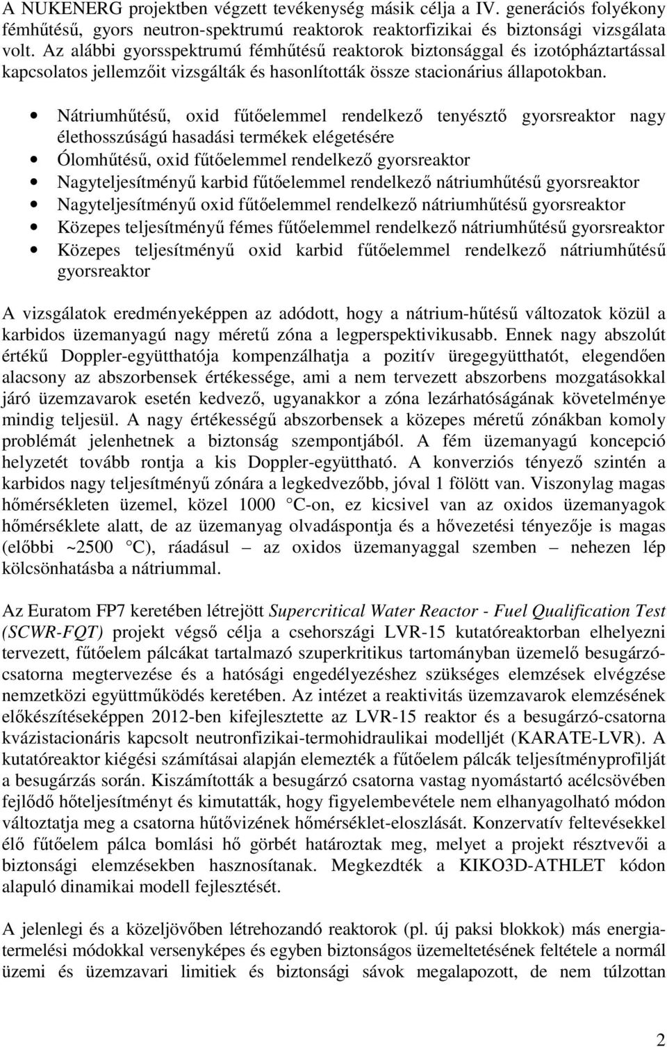 Nátriumhűtésű, oxid fűtőelemmel rendelkező tenyésztő gyorsreaktor nagy élethosszúságú hasadási termékek elégetésére Ólomhűtésű, oxid fűtőelemmel rendelkező gyorsreaktor Nagyteljesítményű karbid