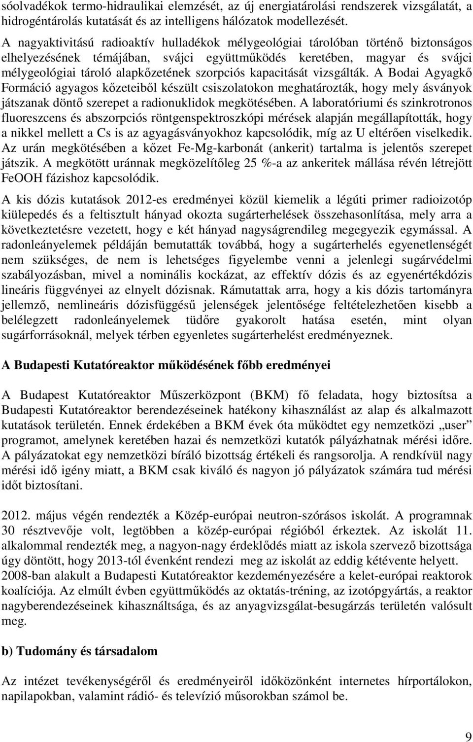 szorpciós kapacitását vizsgálták. A Bodai Agyagkő Formáció agyagos kőzeteiből készült csiszolatokon meghatározták, hogy mely ásványok játszanak döntő szerepet a radionuklidok megkötésében.
