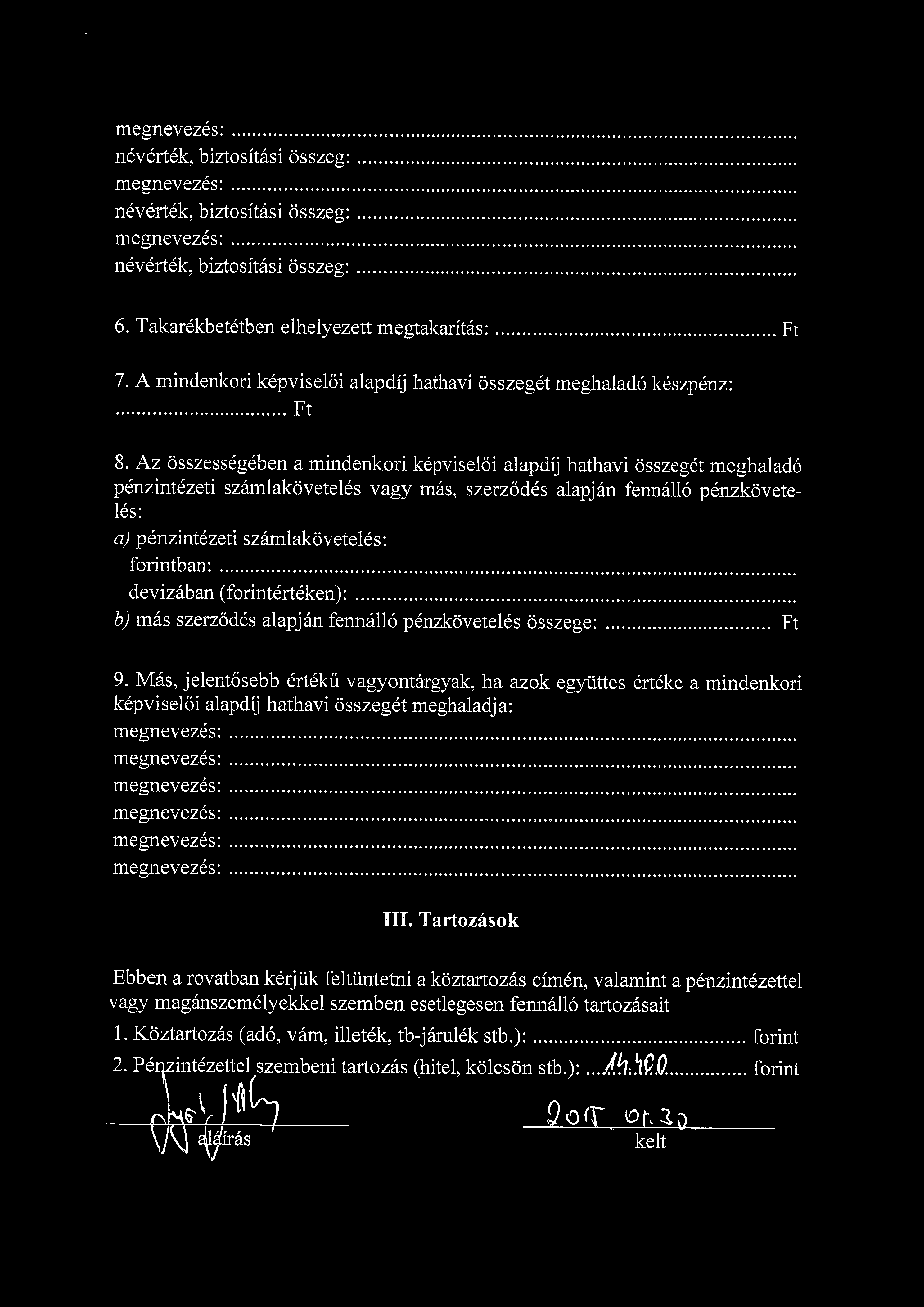 6. Takarekbetetben elhelyezett megtakaritas: 7. A mindenkori kepviseloi alapdij hathavi osszeget me Ft 8.