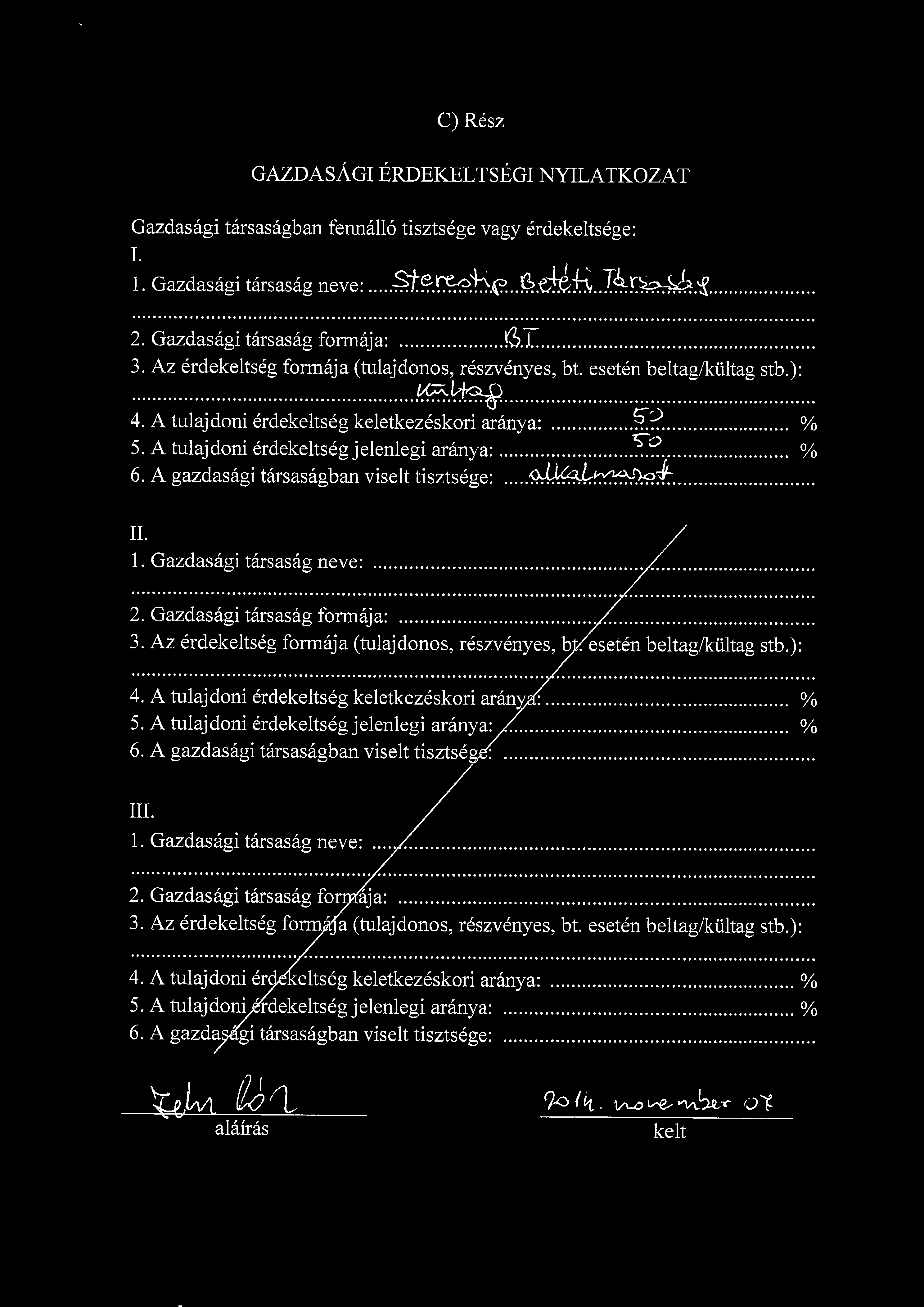 C) Resz GAZDASAGI ERDEKELTSEGI NYILATKOZAT Gazdasagi tarsasagban fennallo tisztsege vagy erdes 1. Gazdasagi tarsasag neve:...m^x^}y.^.3^ ij^l^ 2. Gazdasagi tarsasag formaja: >S.T. 3.