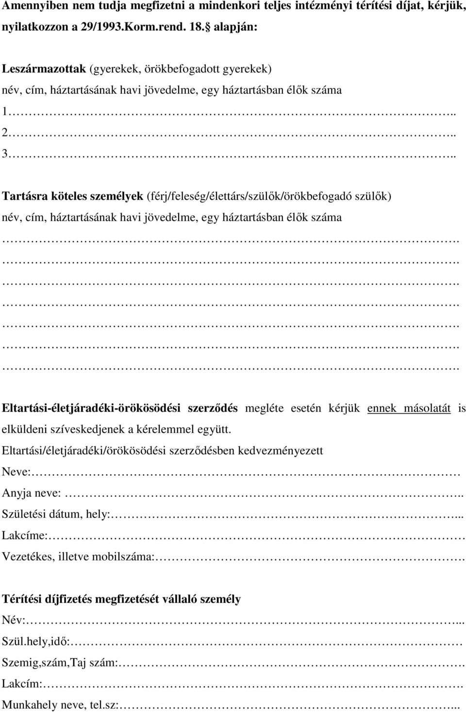 . Tartásra köteles személyek (férj/feleség/élettárs/szülők/örökbefogadó szülők) név, cím, háztartásának havi jövedelme, egy háztartásban élők száma Eltartási-életjáradéki-örökösödési szerződés