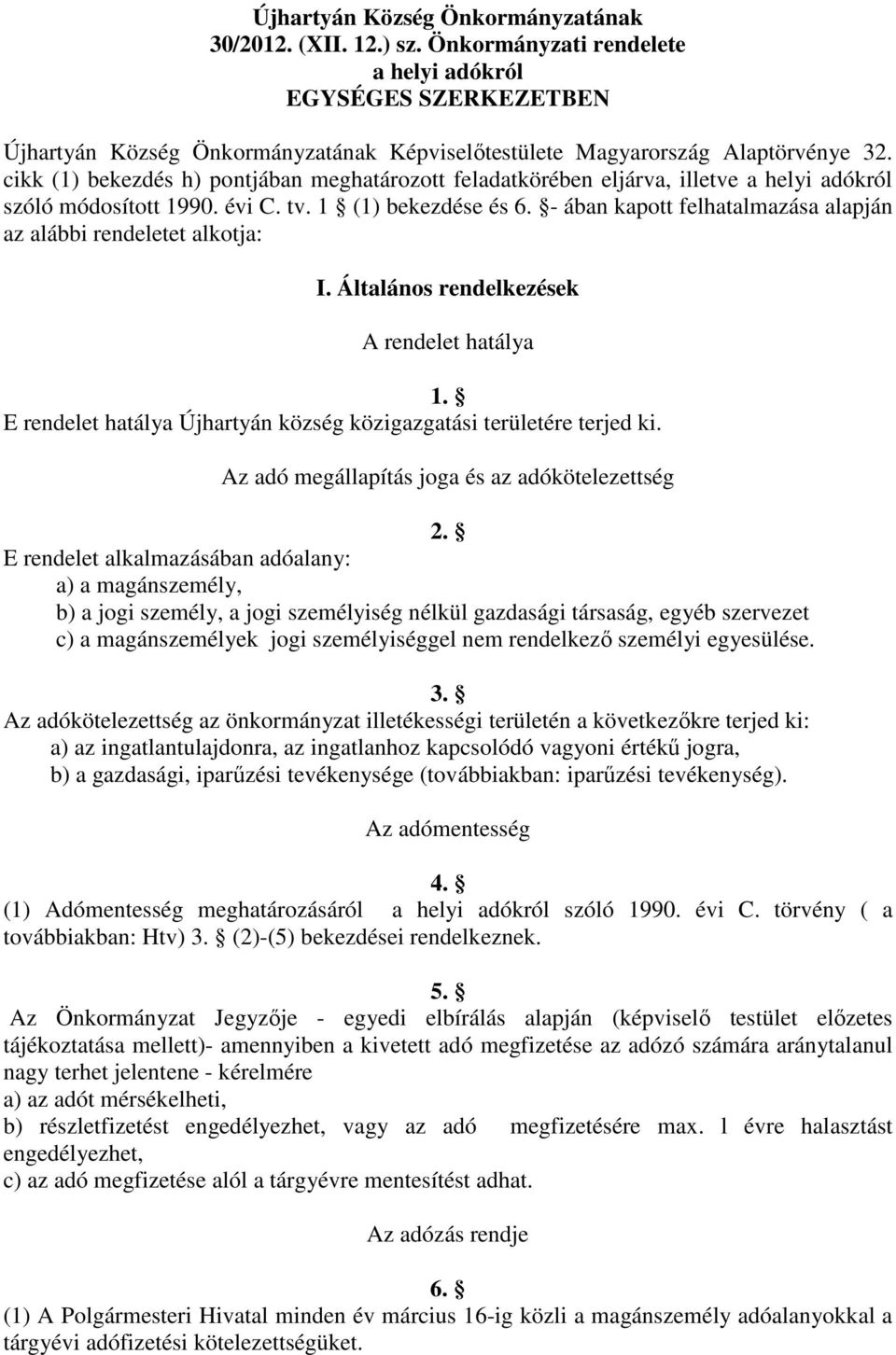 cikk (1) bekezdés h) pontjában meghatározott feladatkörében eljárva, illetve a helyi adókról szóló módosított 1990. évi C. tv. 1 (1) bekezdése és 6.
