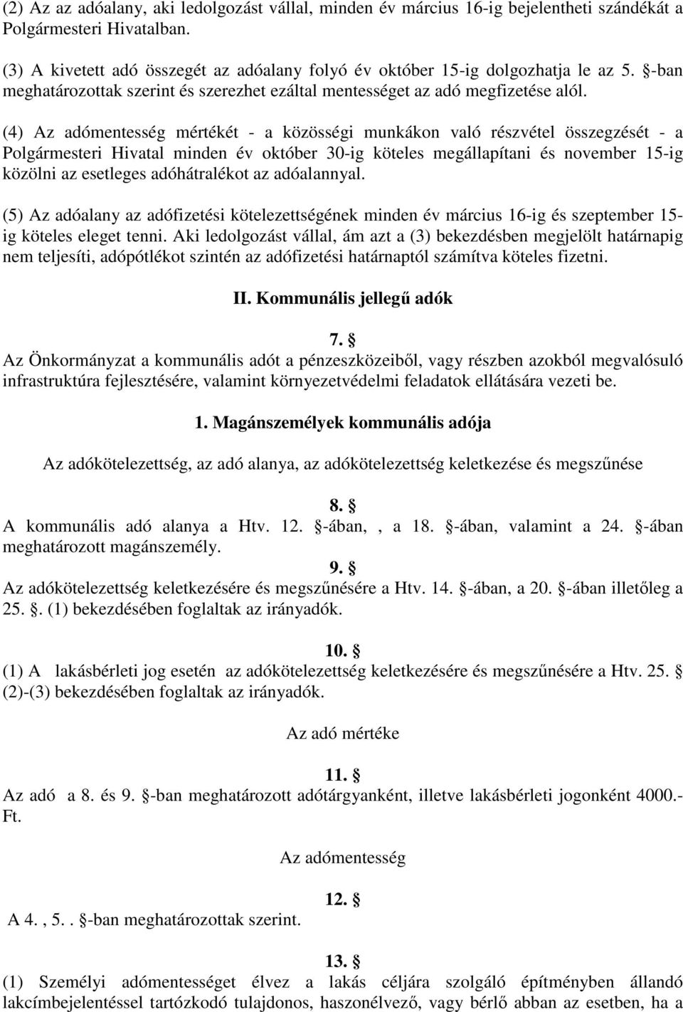 (4) Az adómentesség mértékét - a közösségi munkákon való részvétel összegzését - a Polgármesteri Hivatal minden év október 30-ig köteles megállapítani és november 15-ig közölni az esetleges