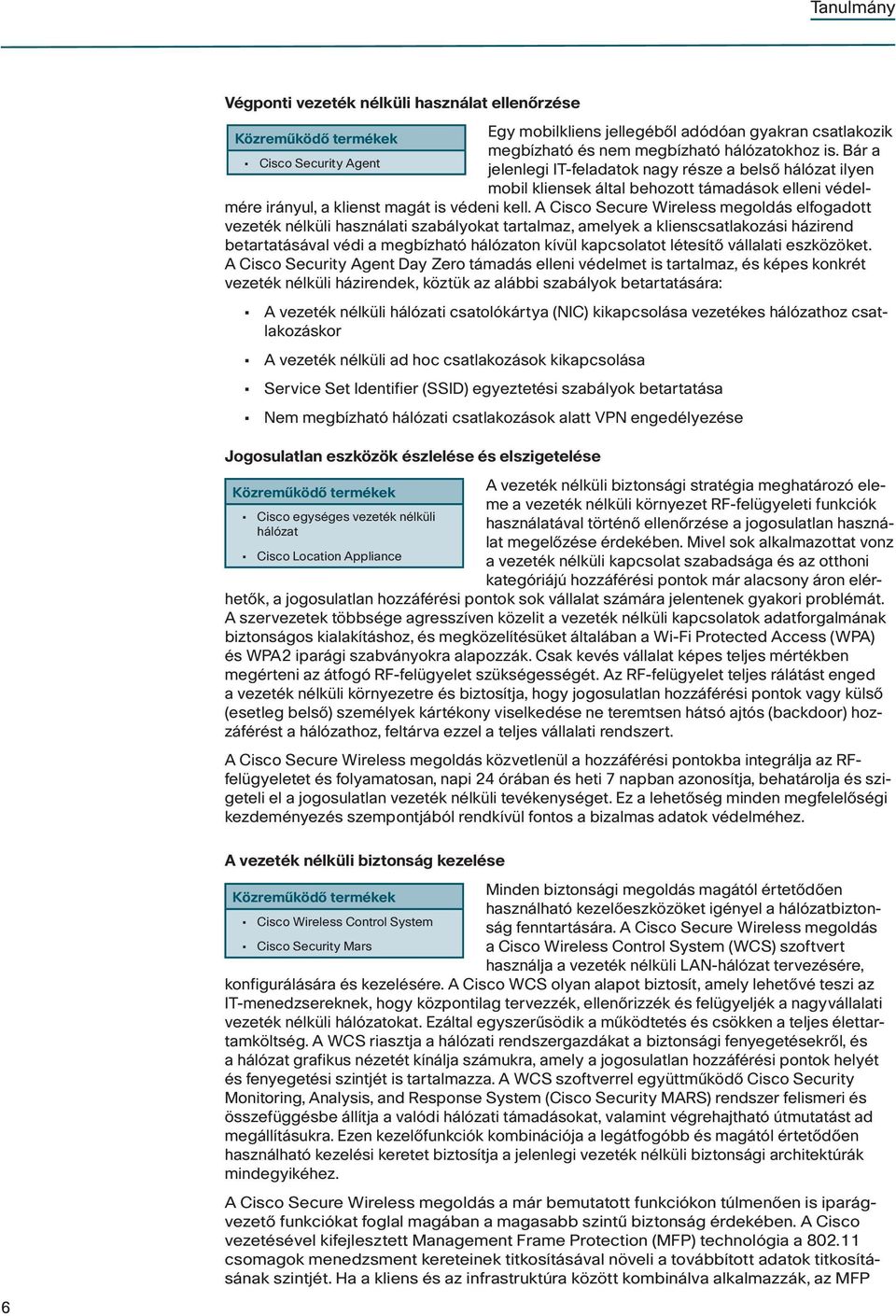 A Cisco Secure Wireless megoldás elfogadott vezeték nélküli használati szabályokat tartalmaz, amelyek a klienscsatlakozási házirend betartatásával védi a megbízható hálózaton kívül kapcsolatot