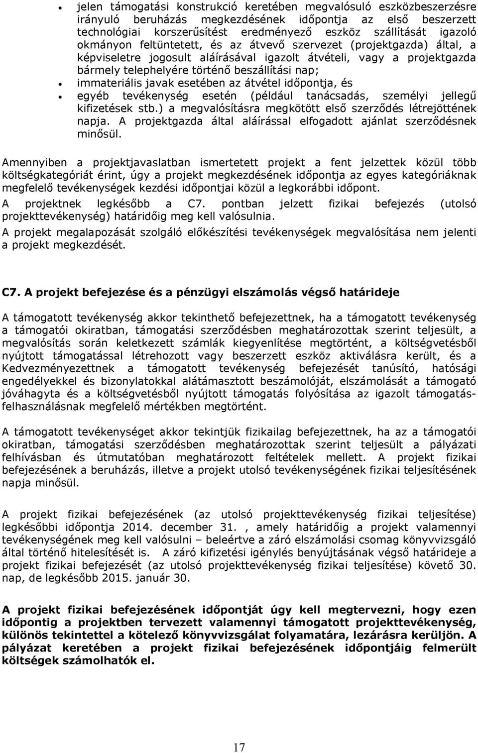 immateriális javak esetében az átvétel időpontja, és egyéb tevékenység esetén (például tanácsadás, személyi jellegű kifizetések stb.) a megvalósításra megkötött első szerződés létrejöttének napja.