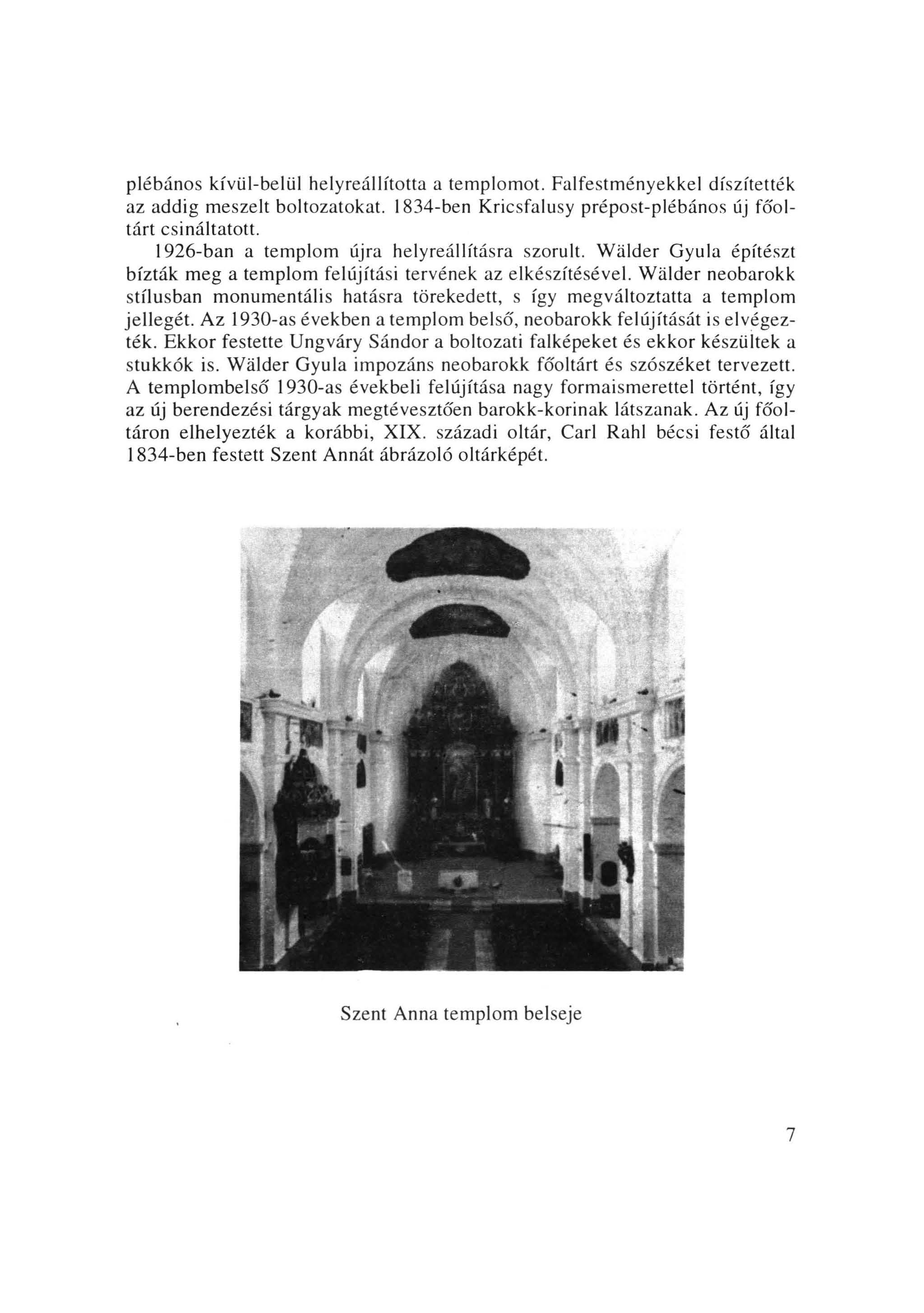 plébános kívül-belül helyreállította a templomot. Falfestményekkel díszítették az addig meszelt boltozatokat. I 834-ben Kricsfalusy prépost-plébános ú főoltárt esi náltatott.