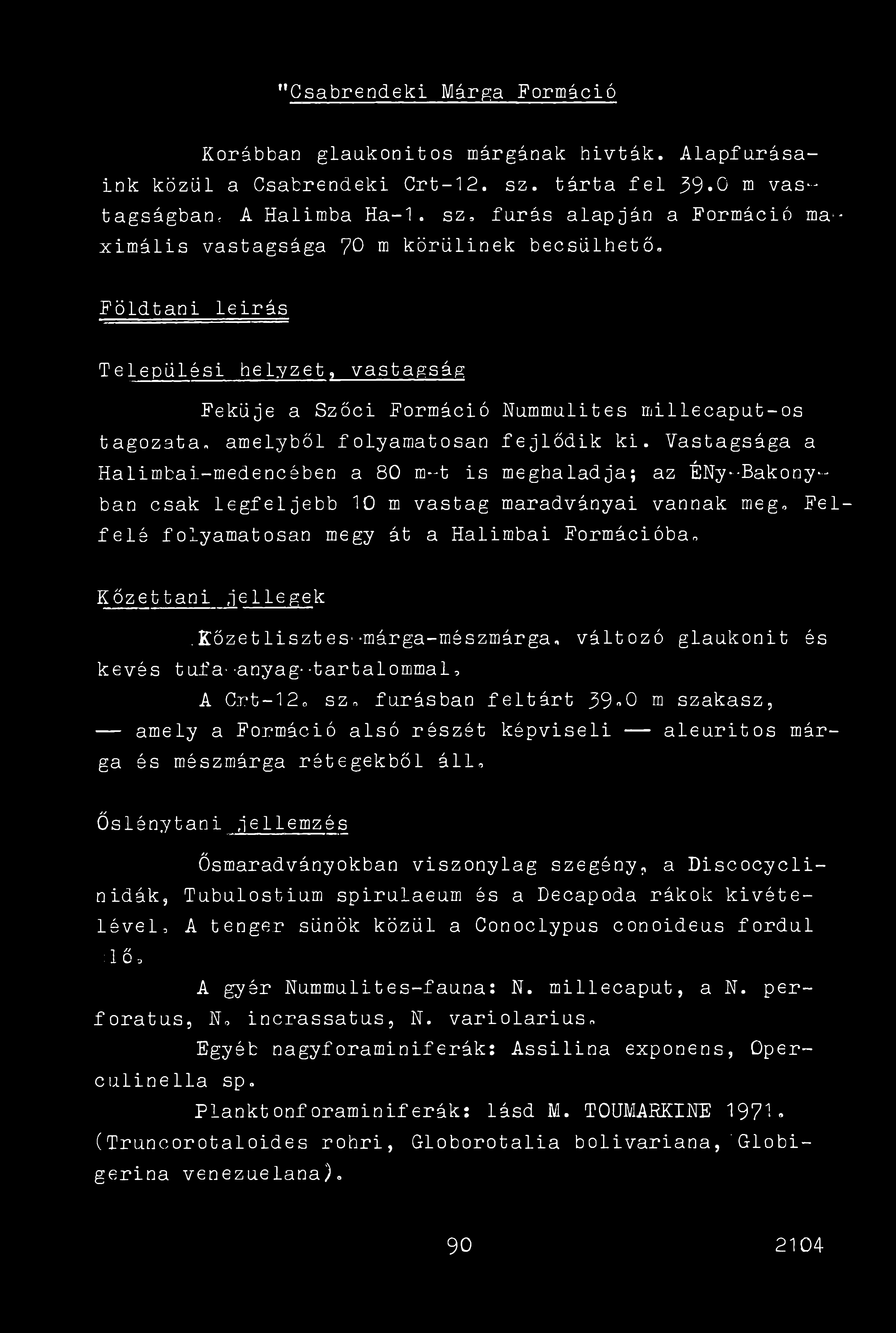 "Csabrendeki Márga Formáció Korábban glaukonitos márgának hivták. Alapfurásaink közül a Csabrendeki Crt-12. sz. tárta fel 39*0 m vastagságban, A Halimba Ha-1.
