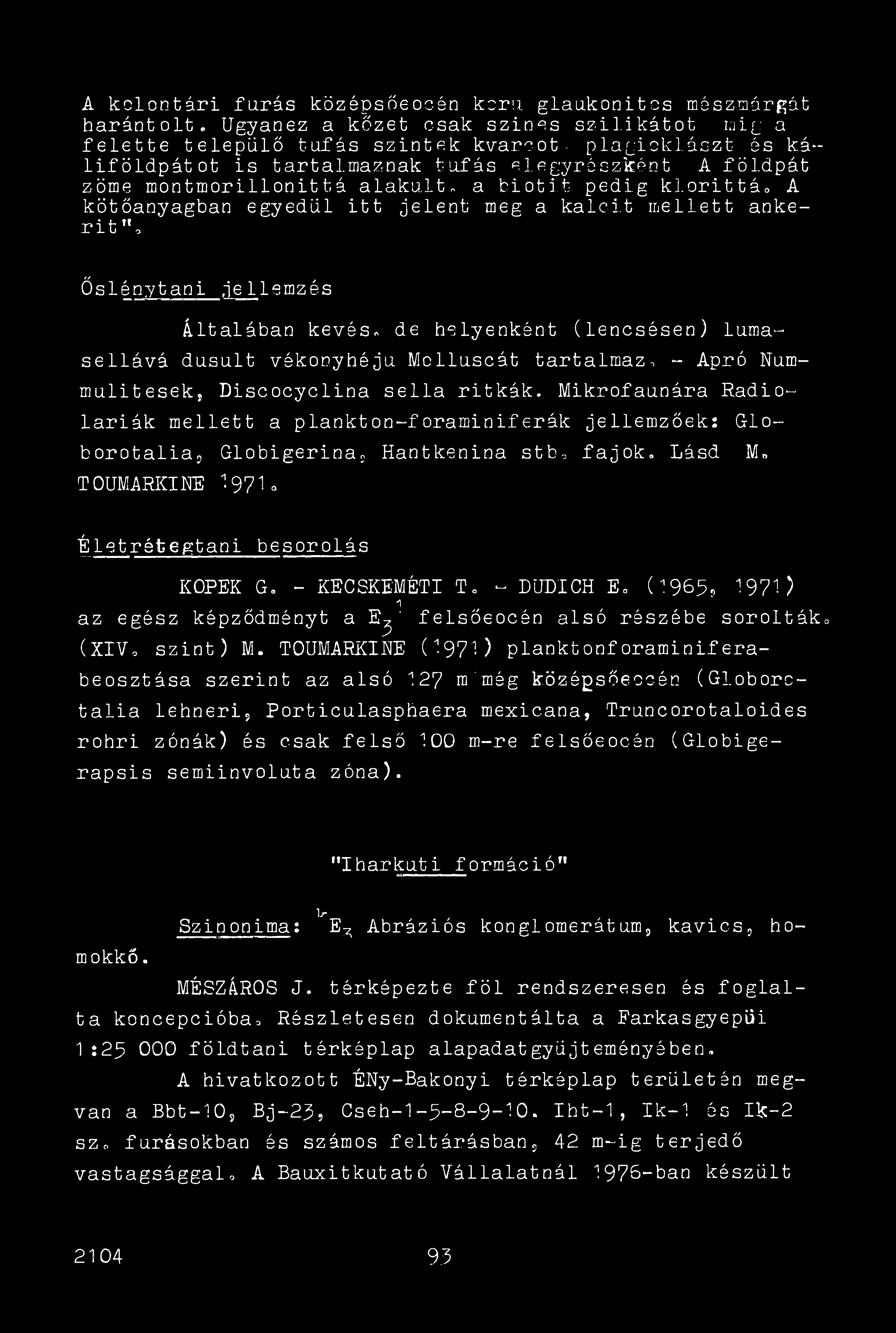 A kclontári fúrás középsőeocén korú glaukonitcs mészmárgát haránt olt. Ugyanez a kőzet csak szines szil.