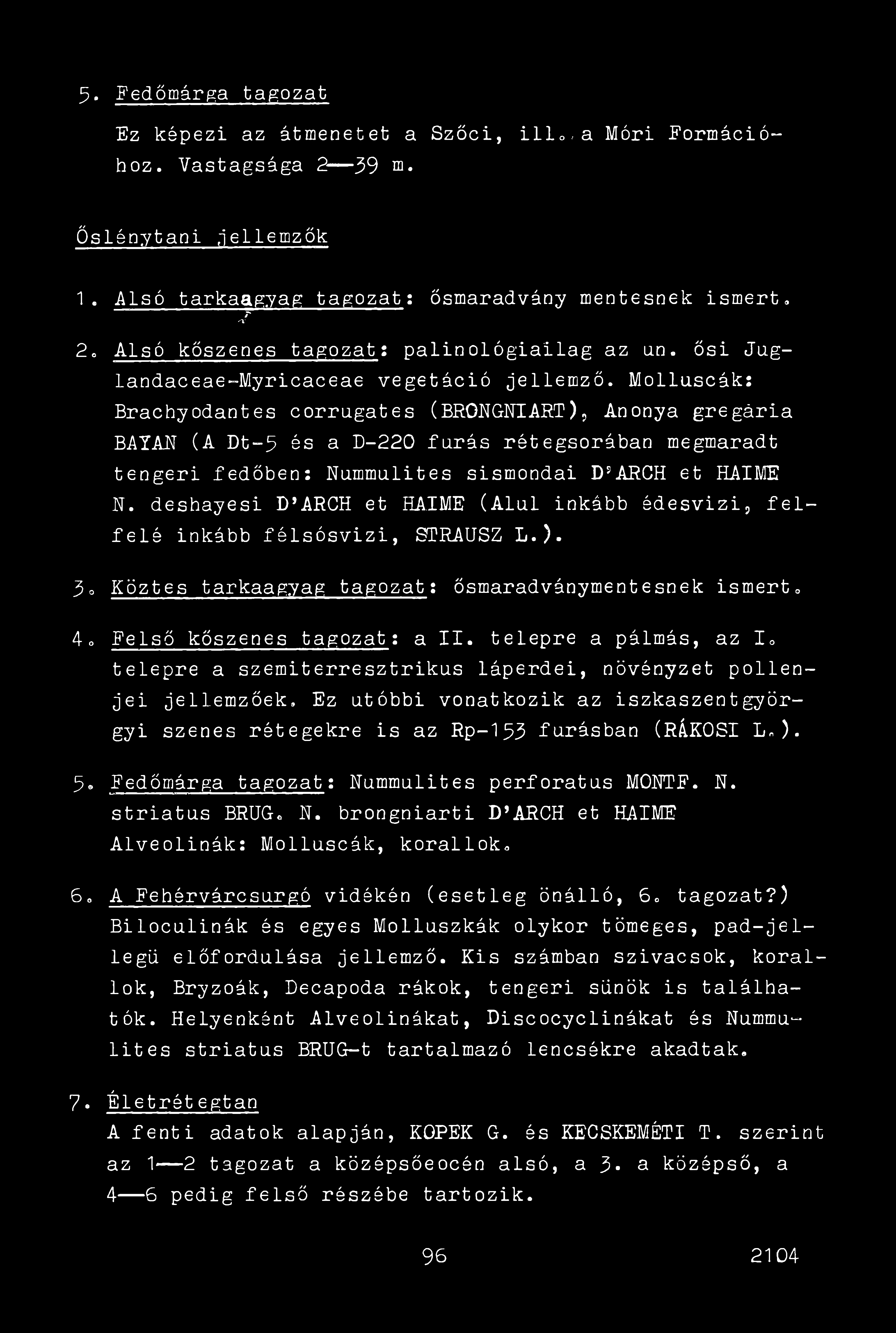 5- Fedőmárga tagozat Ez képezi az átmenetet a Szőci, ill..a Móri Formációhoz. Vastagsága 2 39 m. Őslénytani,jellemzők 1. Alsó tarkaagyag tagozat: ősmaradvány mentesnek ismert. 7* <x 2.