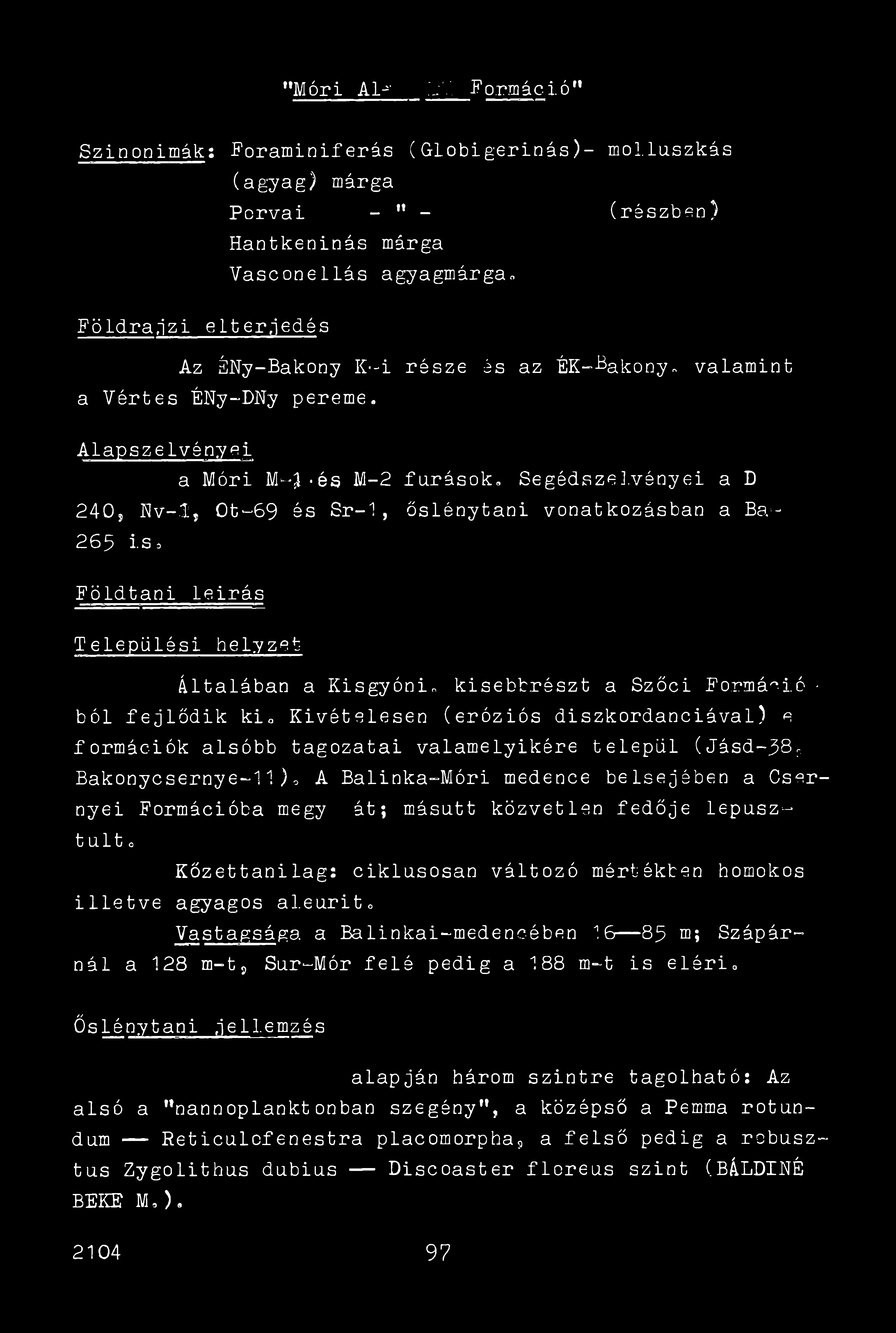"Móri AL-r 1:1. formáció" Szinonimák: Foraminiferás (Globigerinás)- mol.luszkás (agyag) márga Földrajzi elterjedés Pcrvai - " - (részben) Hantkeninás márga Vasconellás agyagmárga.