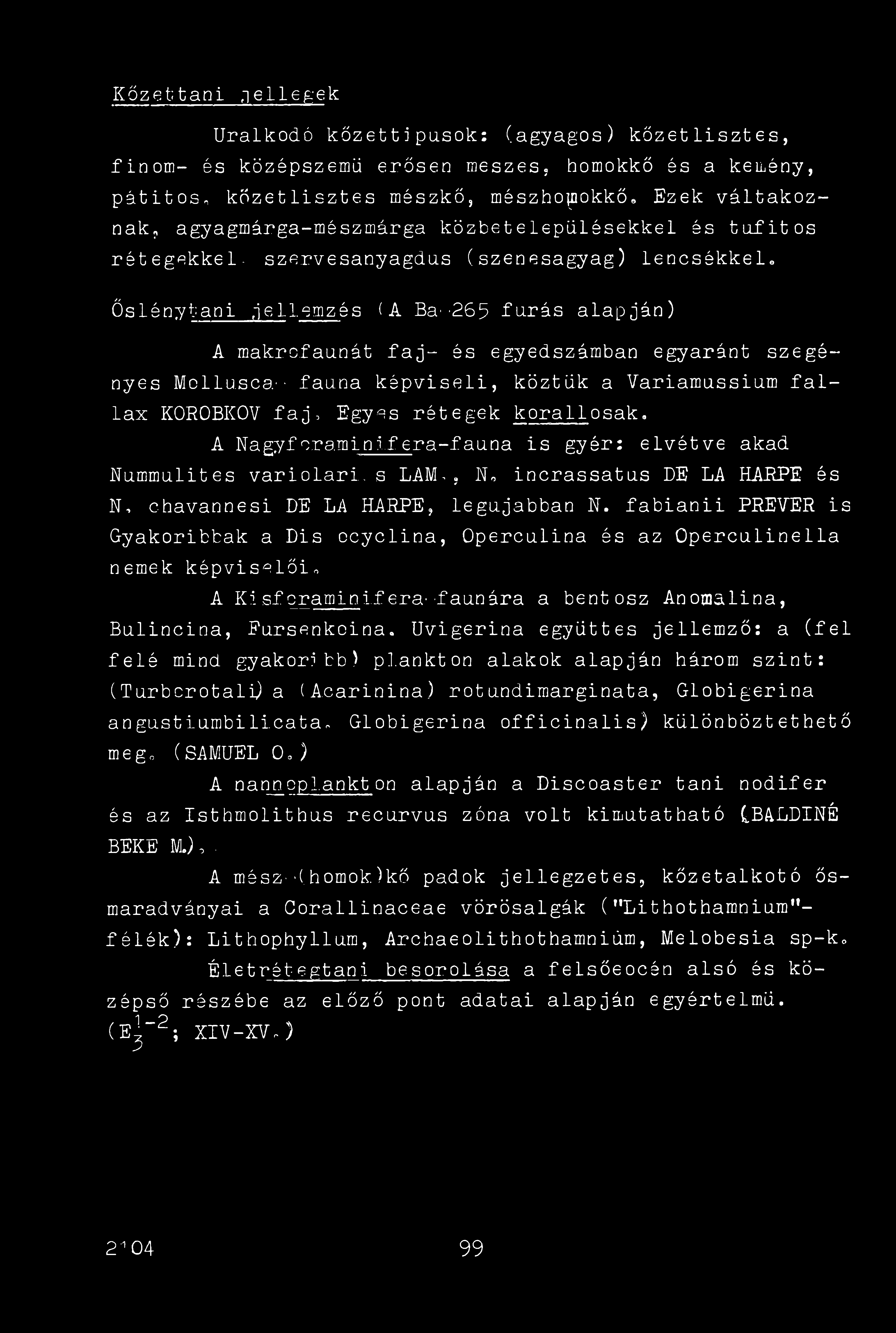 Kőzettani jellegek Uralkodó kőzettípusok: (agyagos) kőzet lisztes, finom- és középszemü erősen meszes, homokkő és a kemény, pátitosn kőzetlisztes mészkő, mészhomokkő.
